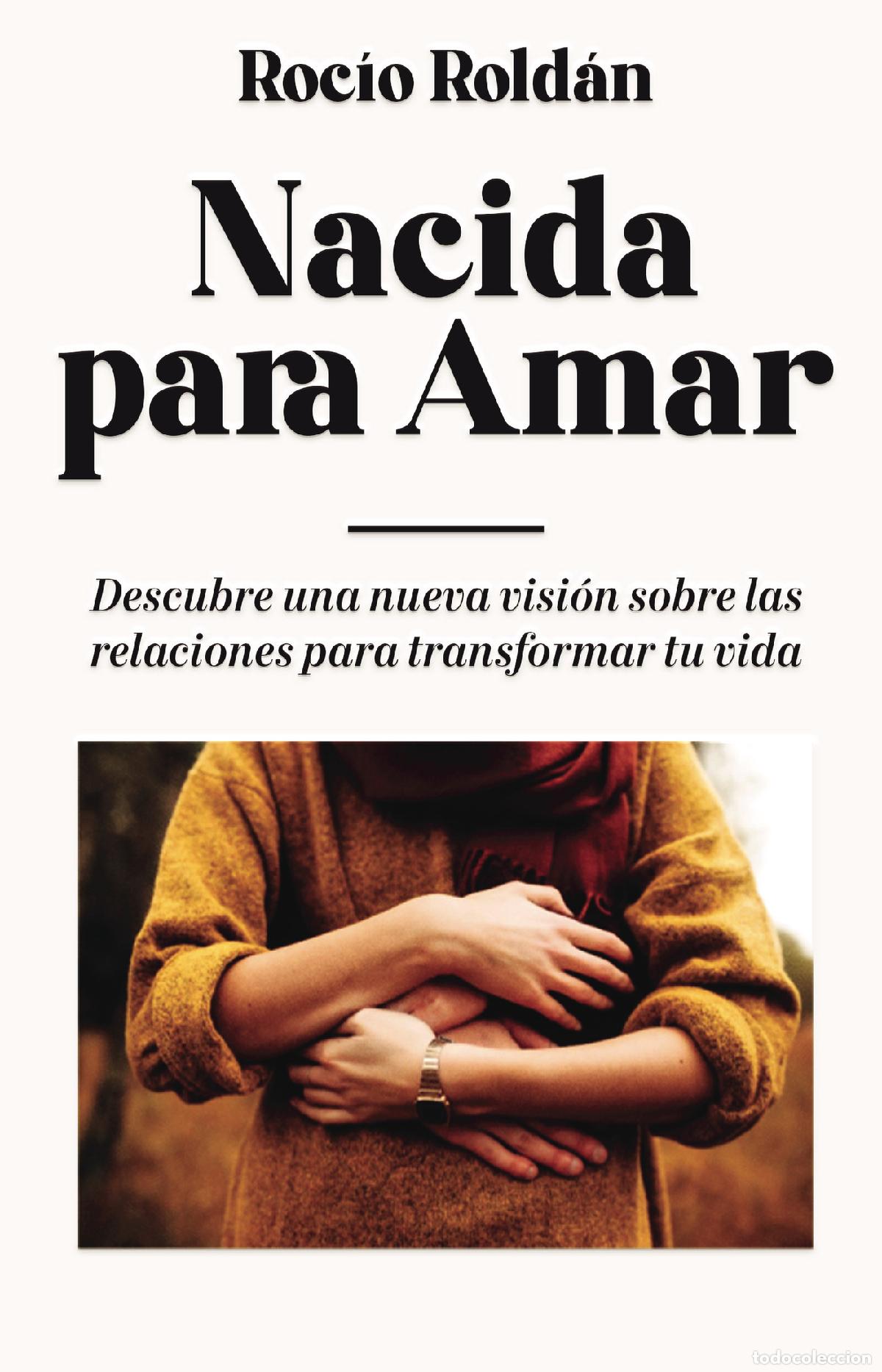 Libri: Nacida para amar - Descubre una nueva visi&oacute;n sobre las relaciones para transformar tu vida - Roc&iacute;o R