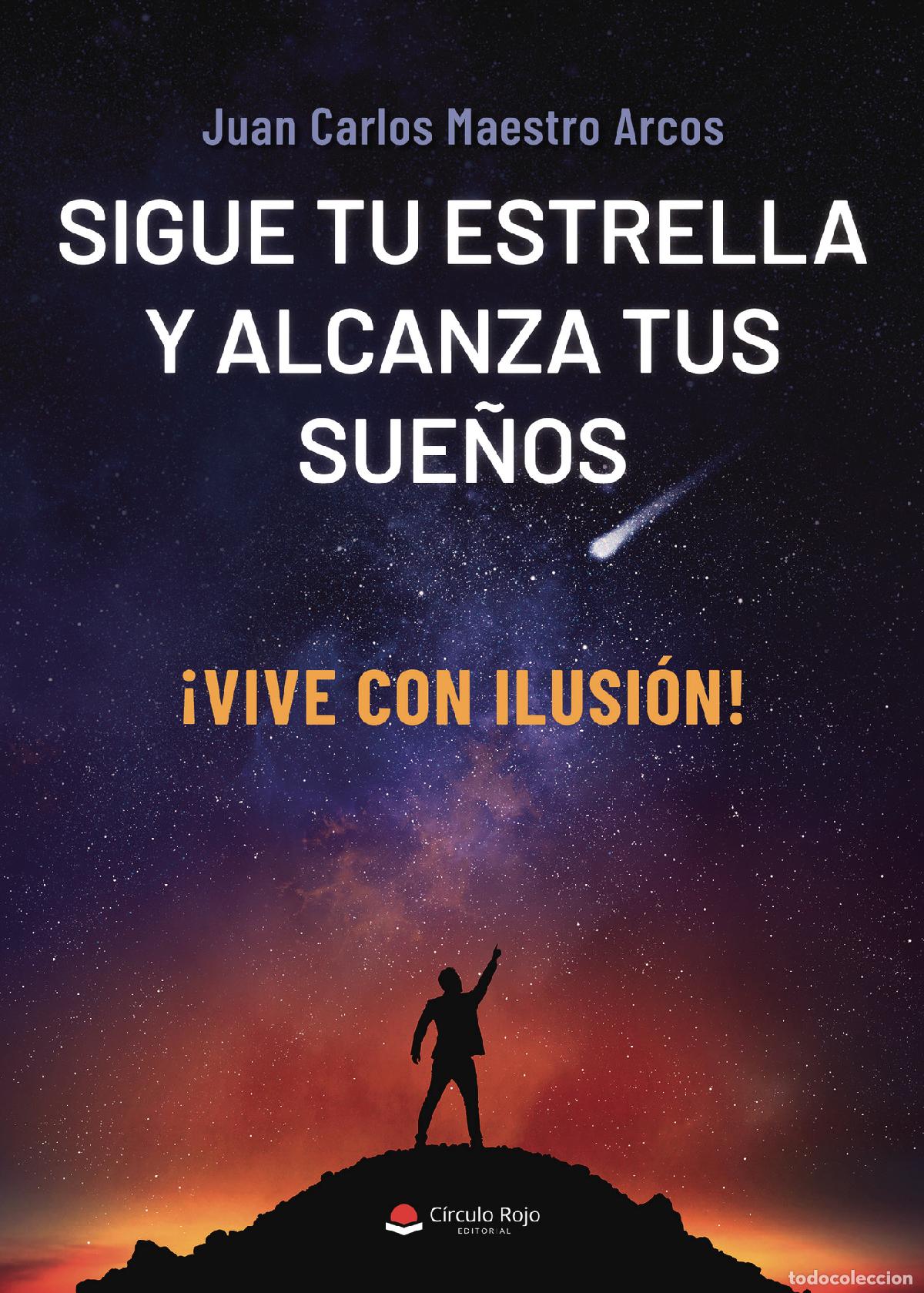 Libri: Sigue tu estrella y alcanza tus sue&ntilde;os - &iexcl;Vive con ilusi&oacute;n! - Juan Carlos Maestro Arcos