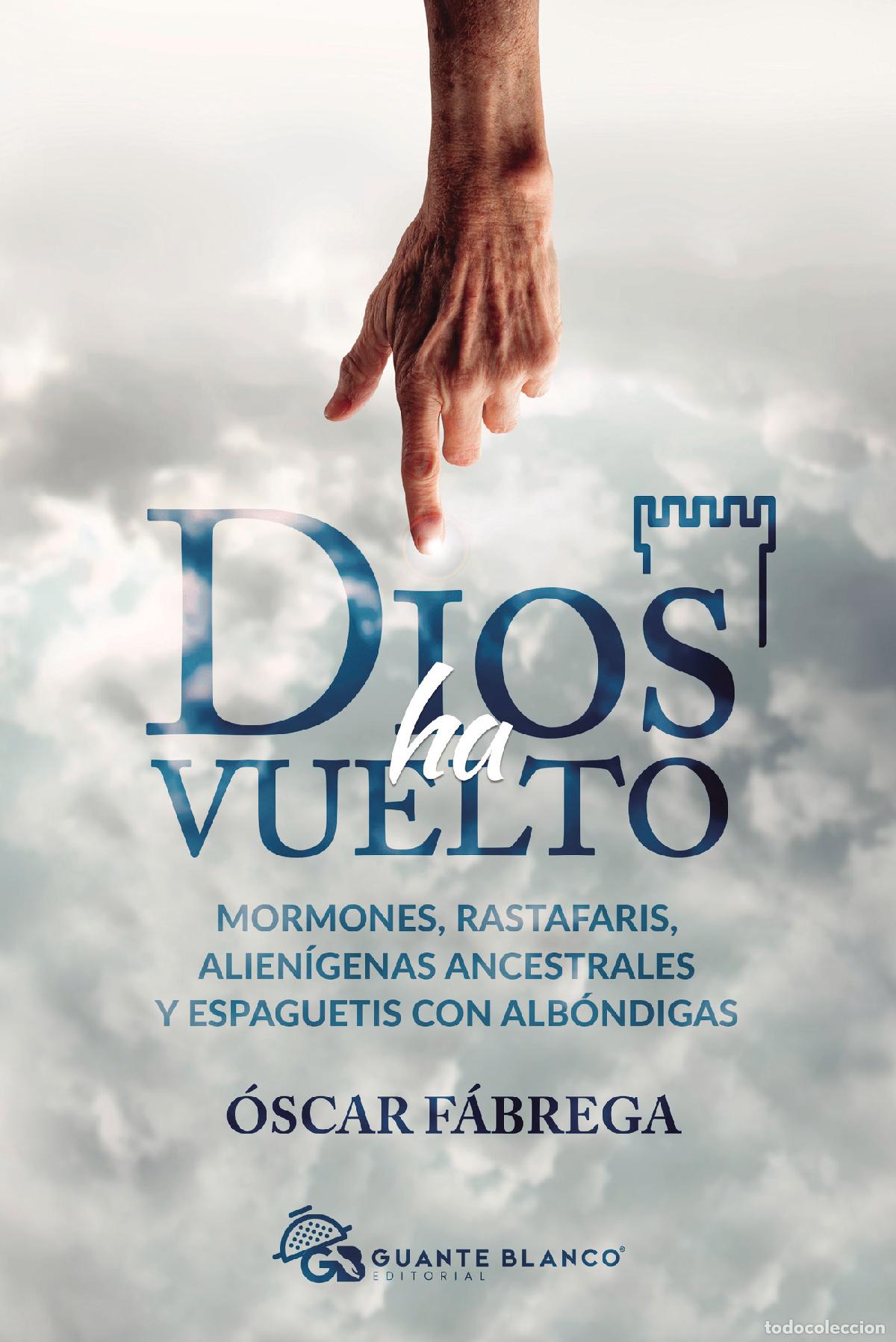 Libri: Dios ha vuelto: Mormones, rastafaris, alien&iacute;genas ancestrales y espaguetis con alb&oacute;ndigas - &Oacute;scar F&aacute;