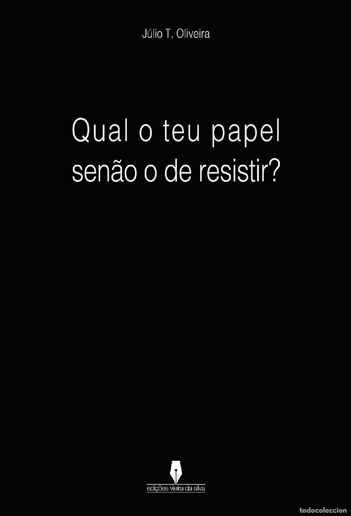 Livres: QUAL O TEU PAPEL SEN&Atilde;O O DE RESISTIR - J&uacute;lio Oliveira . .
