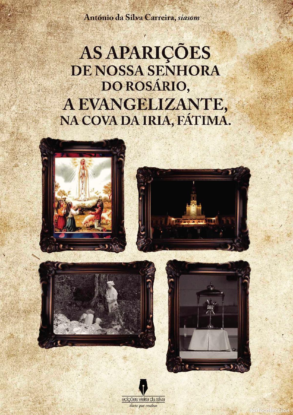 books: AS APARI&Ccedil;&Otilde;ES DE NOSSA SENHORA DO ROS&Aacute;RIO, A EVANGELIZANTE, NA COVA DE IRIA, F&Aacute;TIMA - Ant&oacute;nio da Silv