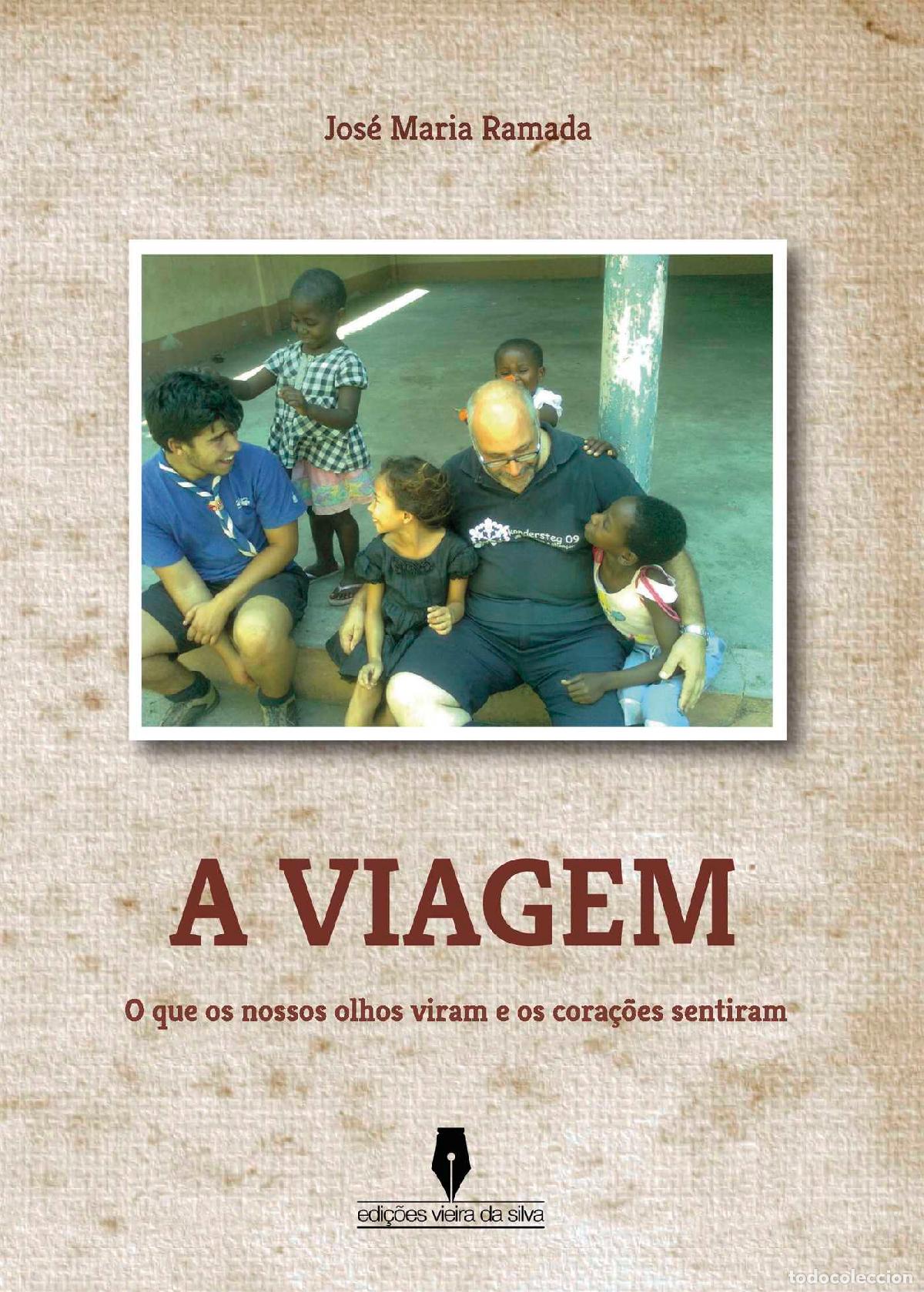 books: A VIAGEM - O que os nossos olhos viram e os cora&ccedil;&otilde;es sentiram - Jos&eacute; Maria Ramada Jos&eacute; Ramada