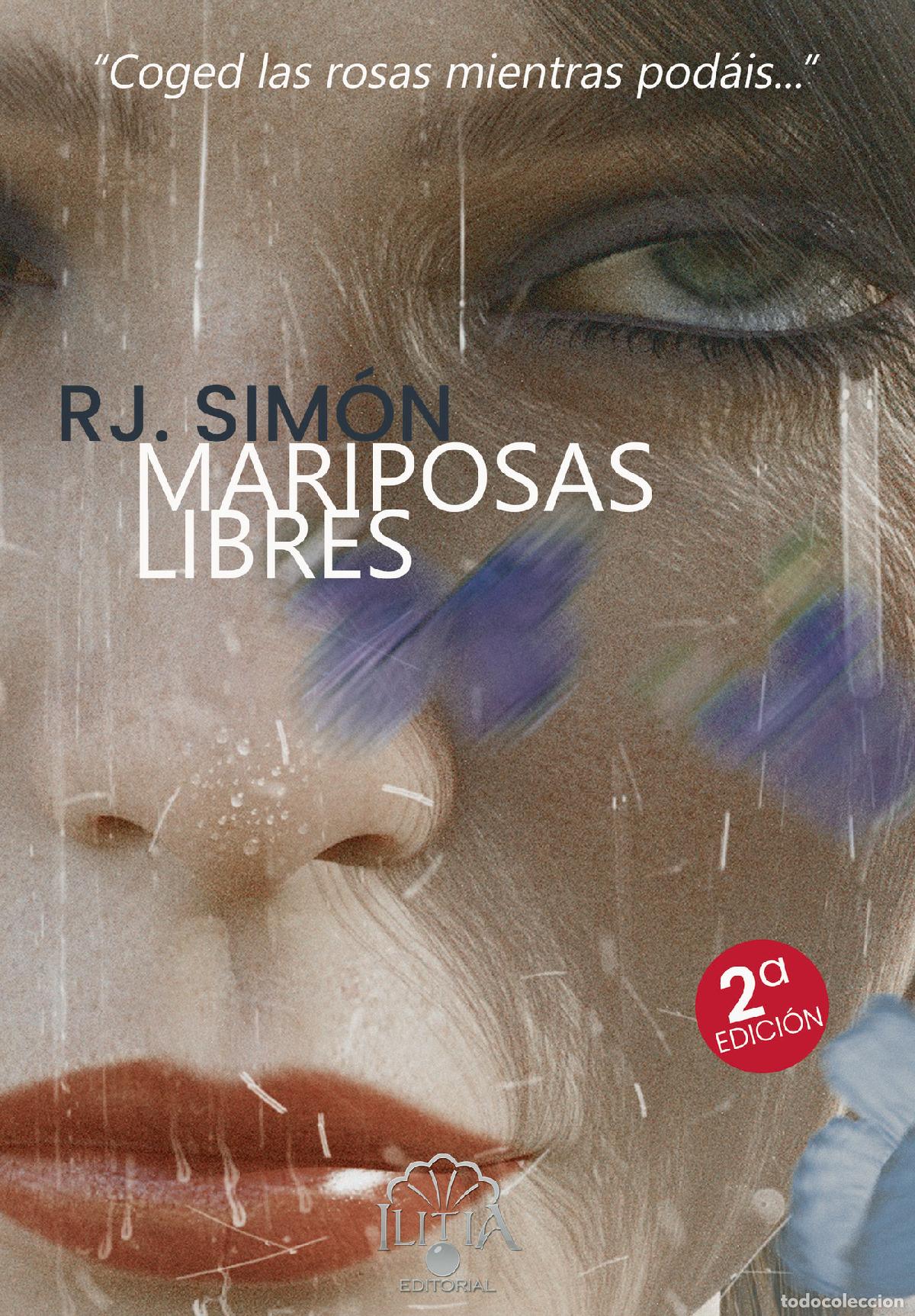 Libros: MARIPOSAS LIBRES - COGED LAS ROSAS MIENTRAS POD&Aacute;IS - Rafael Julio Sim&oacute;n Gallardo