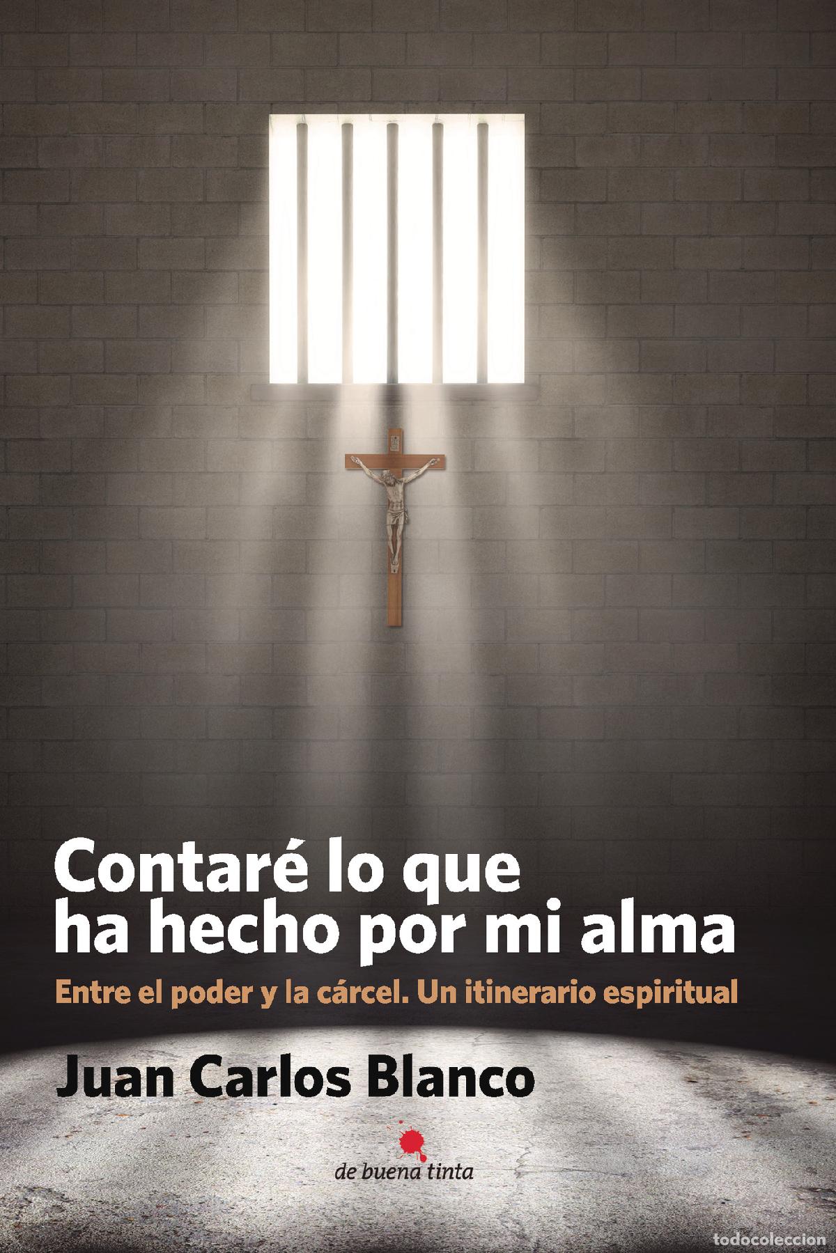 Libri: Contar&eacute; lo que ha hecho por mi alma - Entre el poder y la c&aacute;rcel. Un itinerario espiritual - Juan Ca