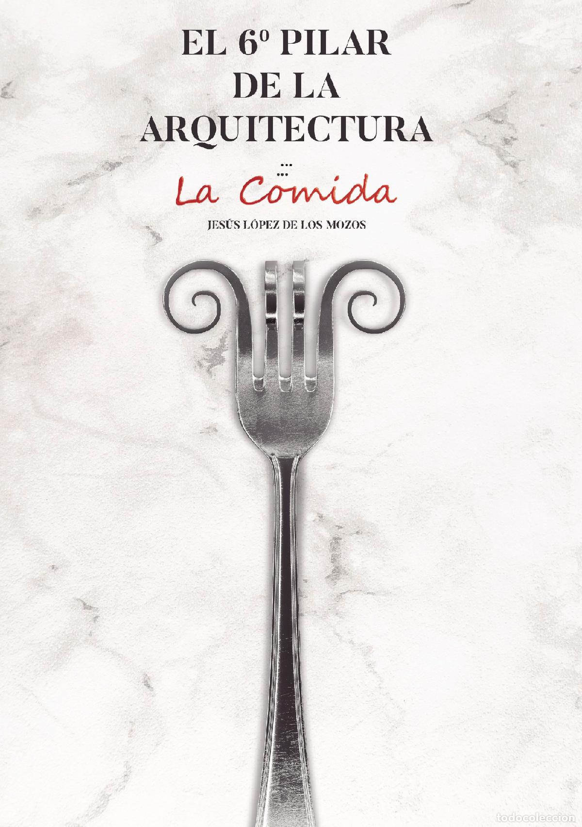 Libri: El 6&ordm; pilar de la Arquitectura. La Comida - Jes&uacute;s L&oacute;pez de los Mozos