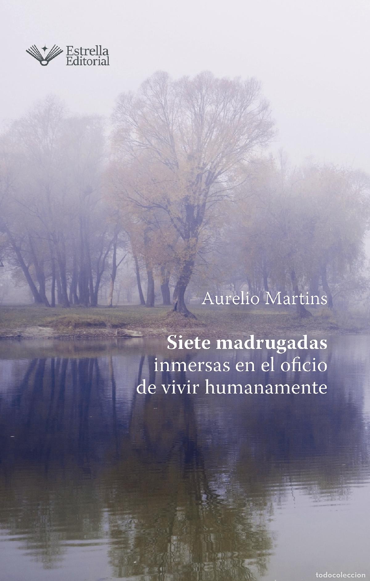 Libri: Siete madrugadas - inmersas en el oficio de vivir humanamente - Aurelio Martins Aurelio Martins