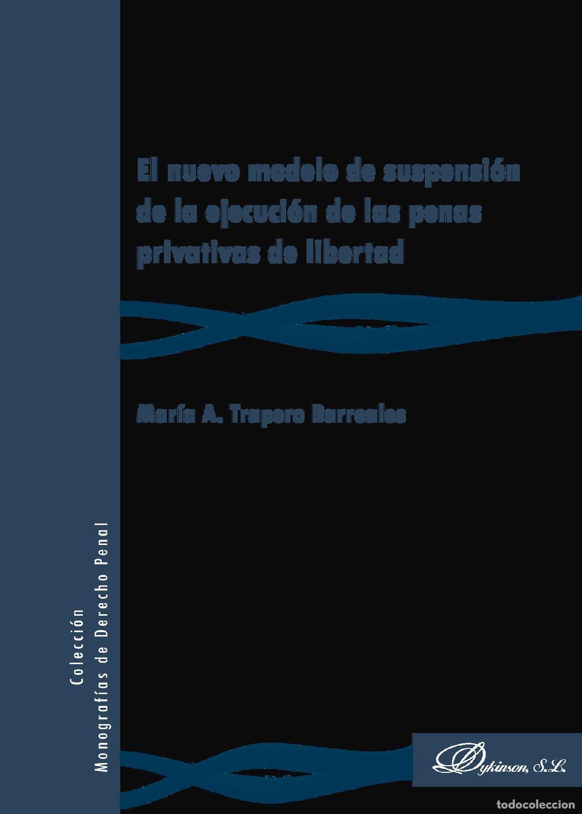 Libros: El nuevo modelo de suspensi&oacute;n de la ejecuci&oacute;n de las penas privativas de libertad. - Mar&iacute;a A. Traper