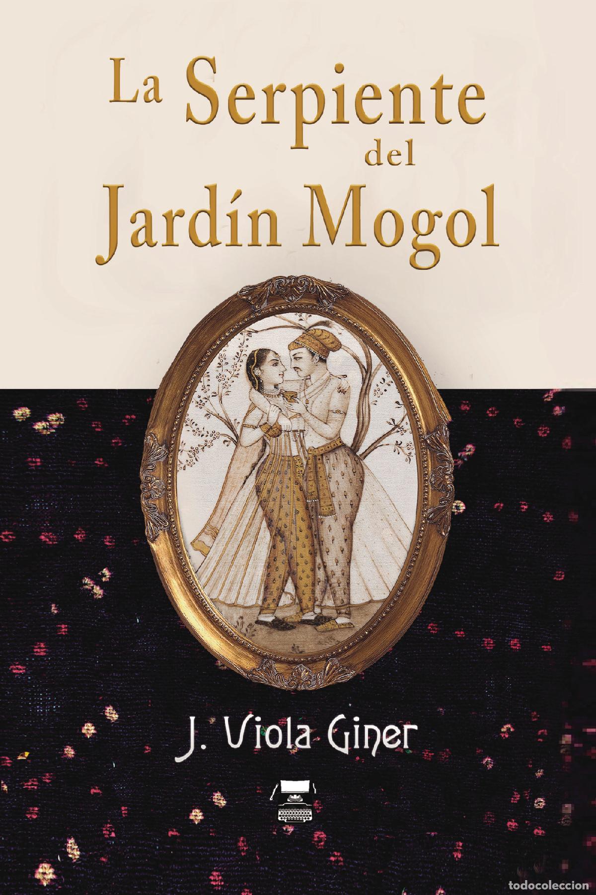 Libros: La serpiente del jard&iacute;n mogol - J. Viola Giner