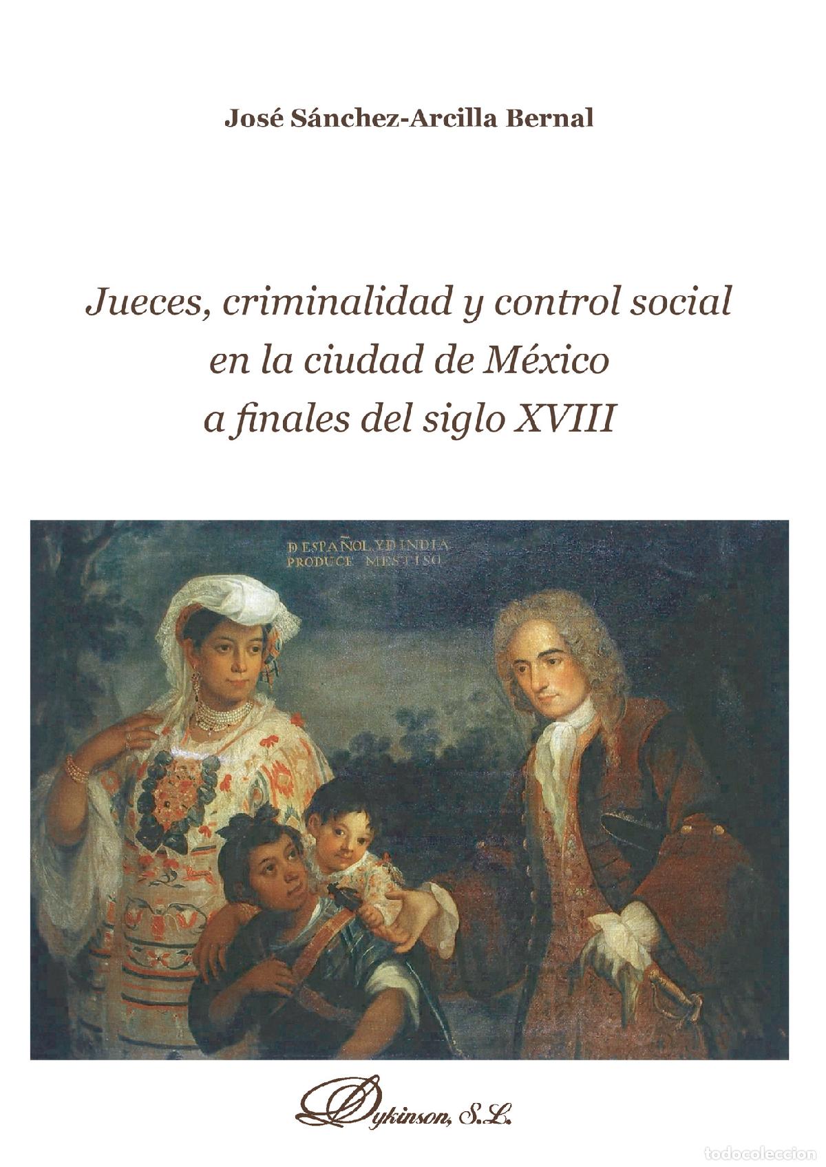books: Jueces, criminalidad y control social en la ciudad de M&eacute;xico a finales del siglo XVIII. - Jos&eacute; S&aacute;nch
