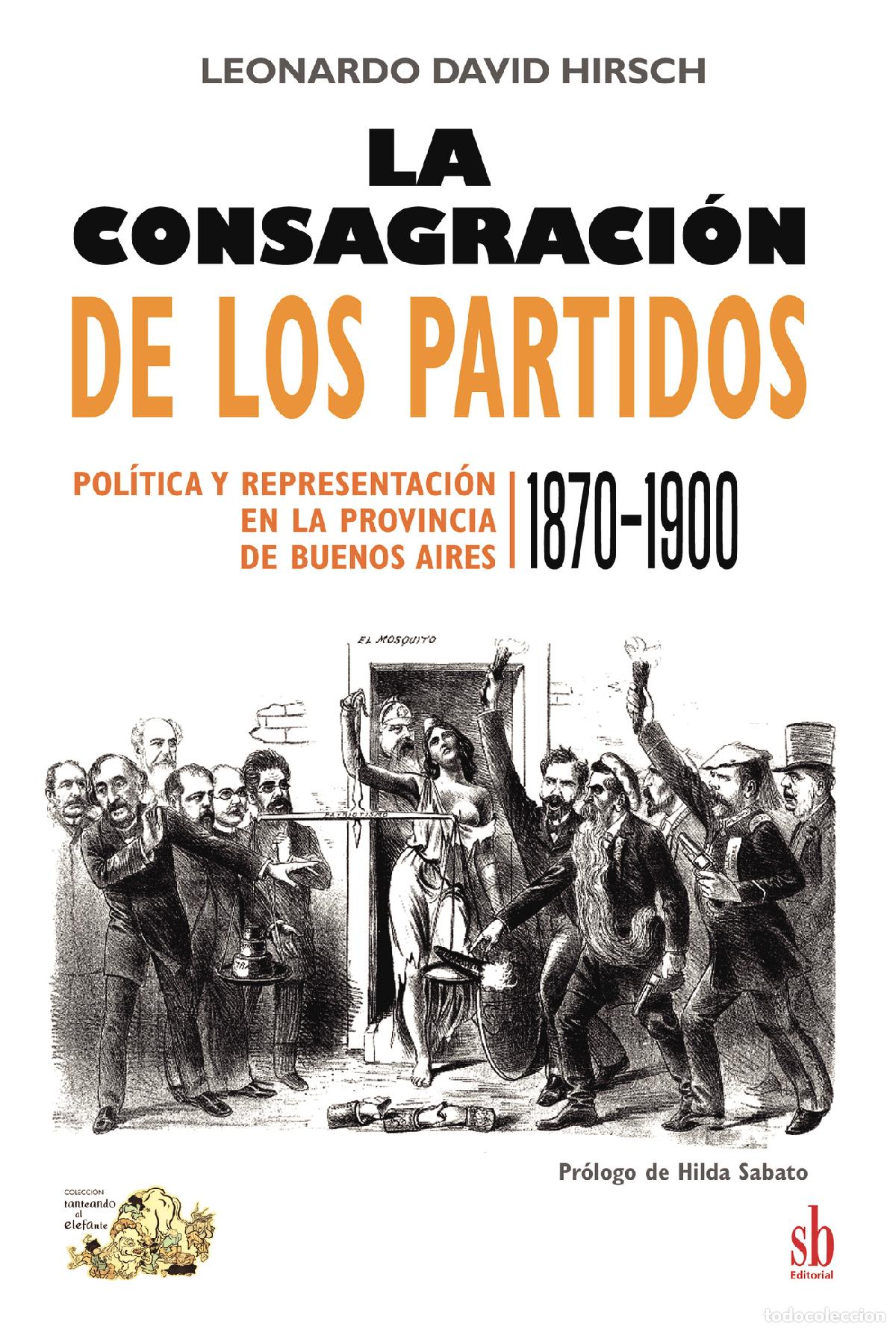 books: La consagraci&oacute;n de los partidos - Pol&iacute;tica y representaci&oacute;n en la provincia de Buenos Aires, 1870-