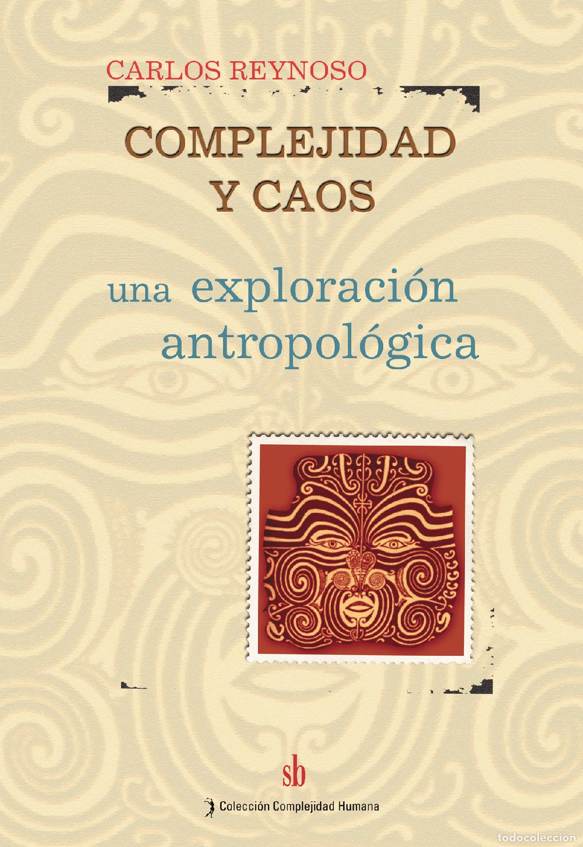 books: Complejidad y caos - Una exploraci&oacute;n antropol&oacute;gica - Carlos Reynoso