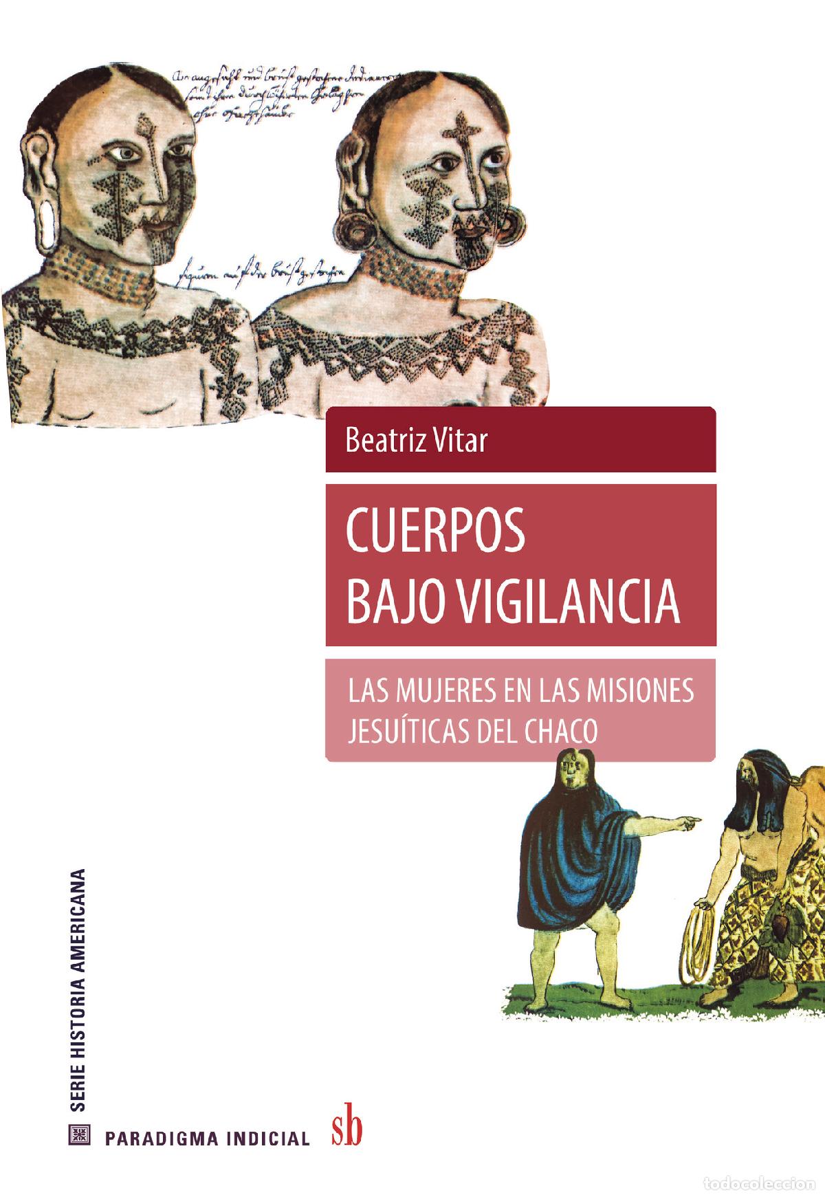 books: Cuerpos bajo vigilancia - Las mujeres en las misiones jesu&iacute;ticas del chaco - Beatriz Vitar