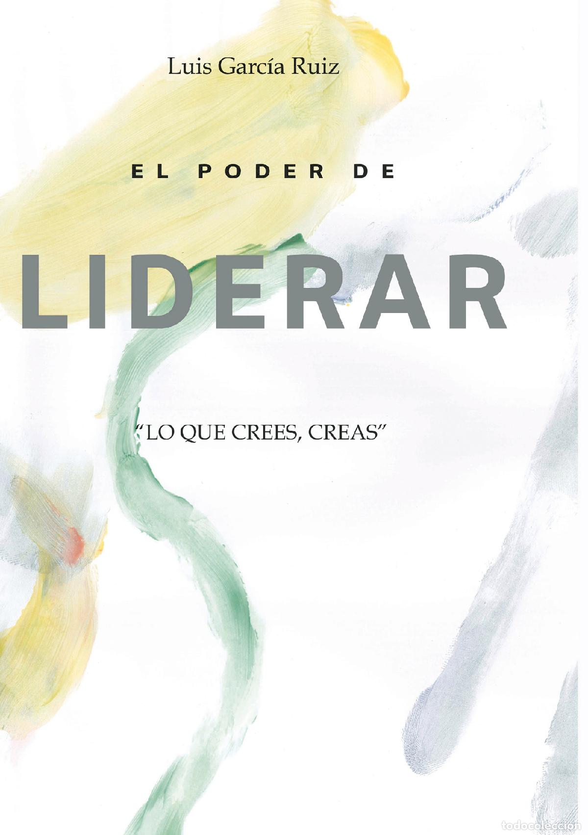 books: EL PODER DE LIDERAR - Lo que crees, creas. - Luis Garcia Ruiz