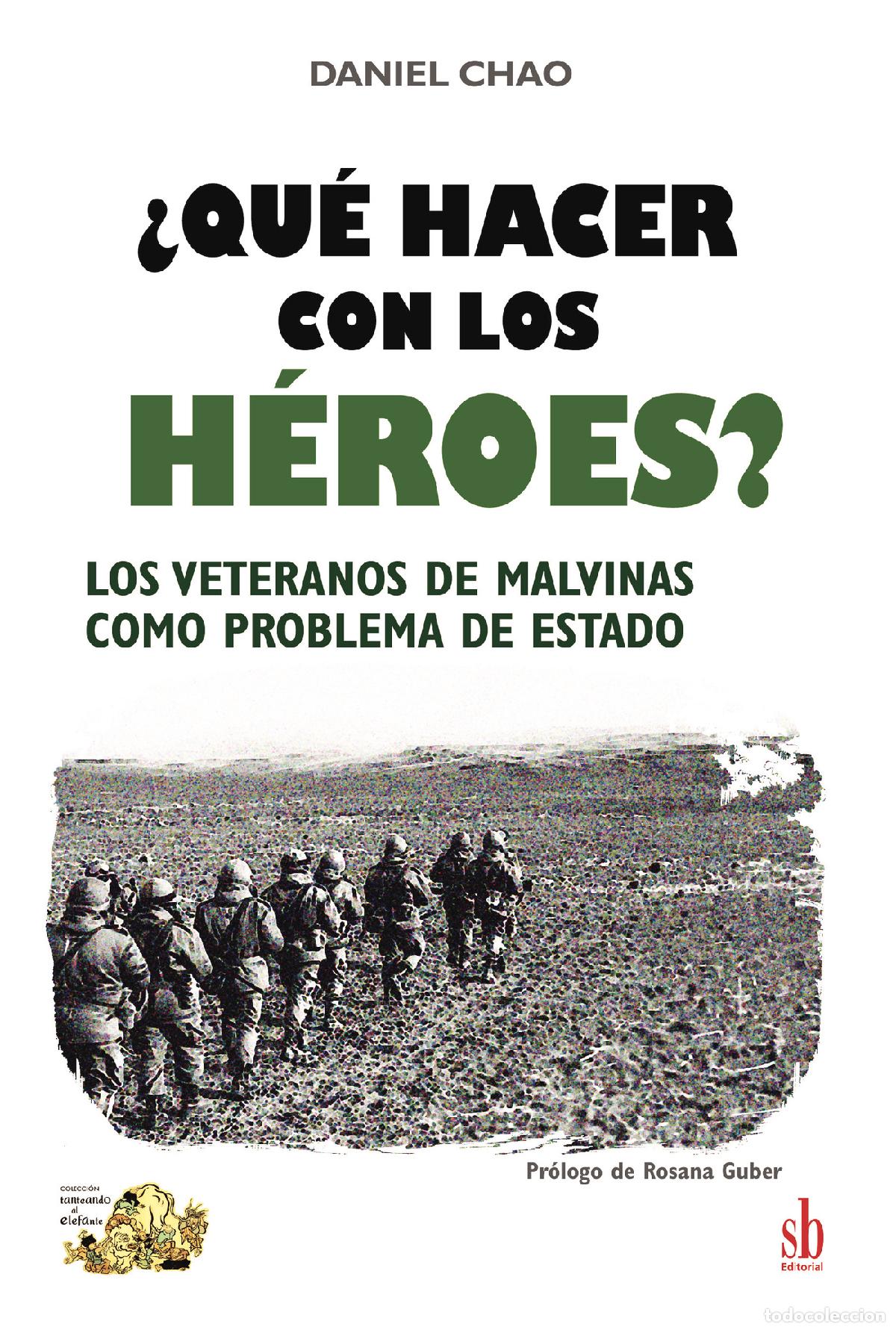 Libri: &iquest;Qu&eacute; hacer con los h&eacute;roes? - Los veteranos de Malvinas como problema de Estado - Daniel Chao