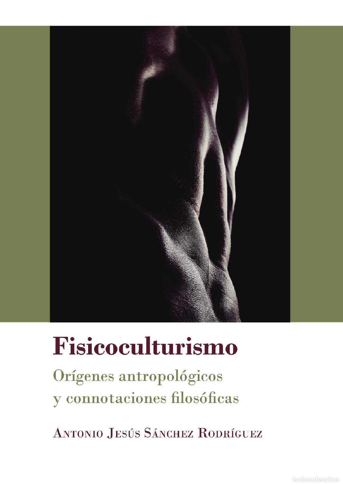 Livres: Fisicoculturismo.Or&iacute;genes antropol&oacute;gicos y connotaciones filos&oacute;ficas - Antonio Jes&uacute;s S&aacute;nchez Rodr&iacute;gu