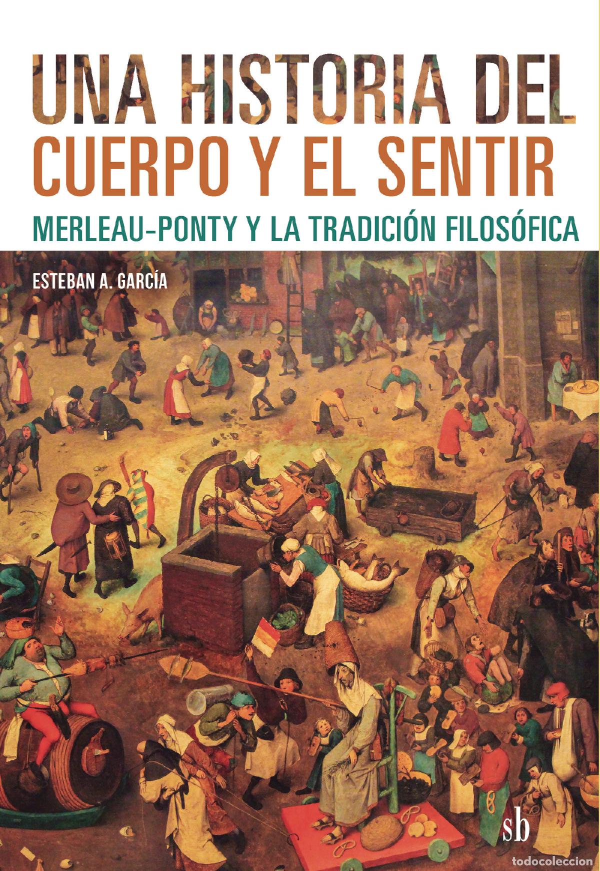 Livros: Una historia del cuerpo y el sentir - Merleau-Ponty y la tradici&oacute;n filos&oacute;fica - Est&eacute;ban A. Garc&iacute;a