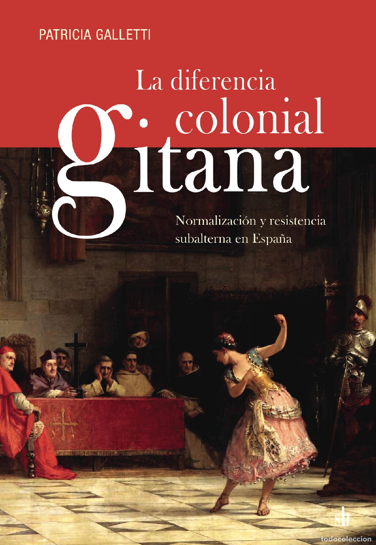 Livros: La diferencia colonial gitana - Normalizaci&oacute;n y resistencia subalterna en Espa&ntilde;a - Patricia Galletti