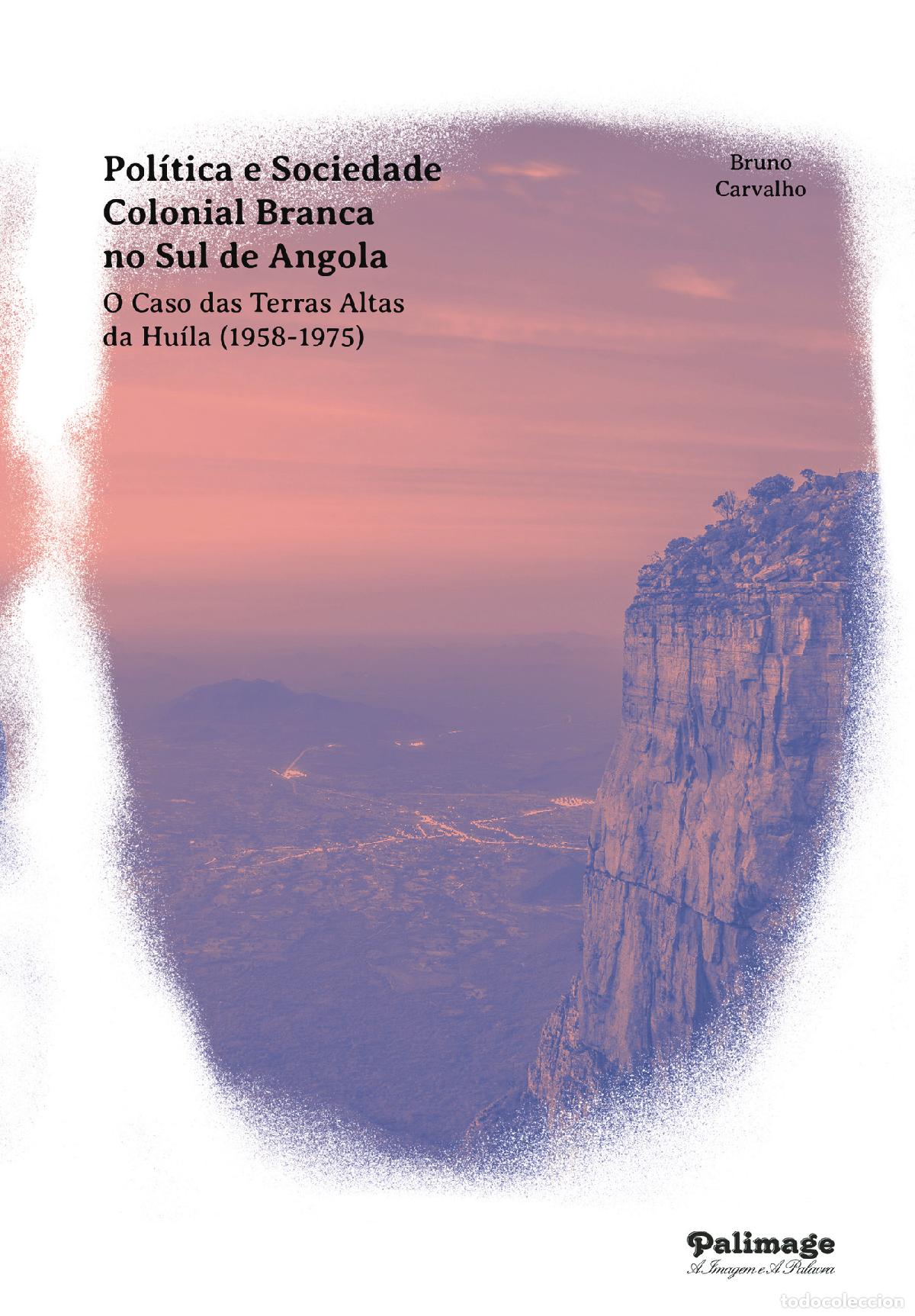 Livros: Poli?tica e Sociedade Colonial Branca no Sul de Angola. O Caso das Terras Altas da Hui?la (1958-1975
