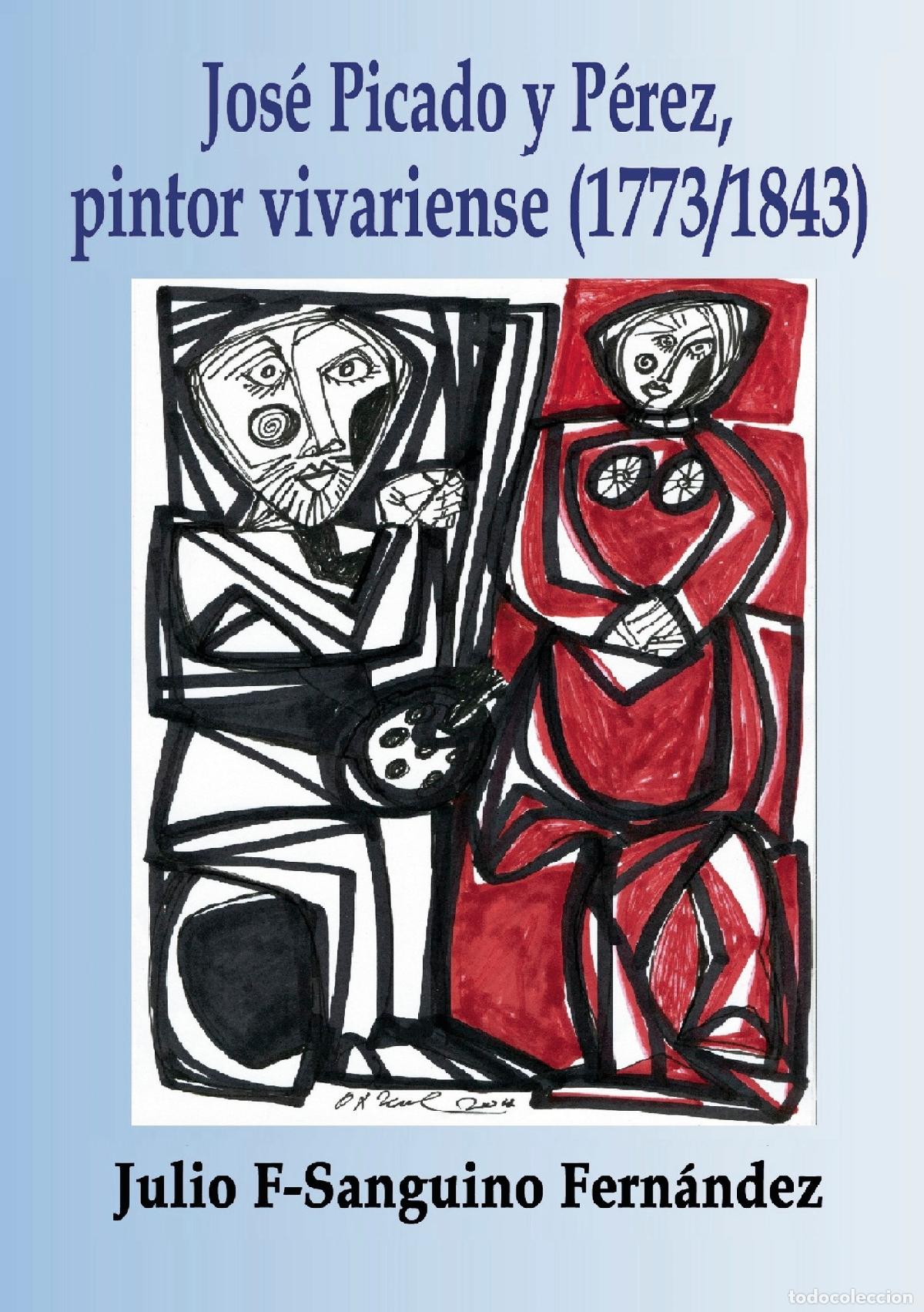 Livros: Jos&eacute; Picado y P&eacute;rez, pintor vivariense - (1773/1843) - Julio F-Sanguino Fernandez