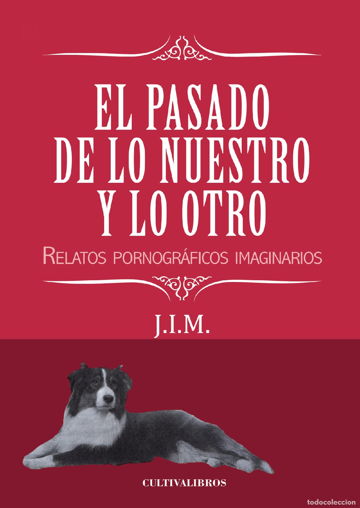 Libros: El pasado de lo nuestro y lo otro. Relatos pornogr&aacute;ficos imaginarios - Julio Iglesias Maudes