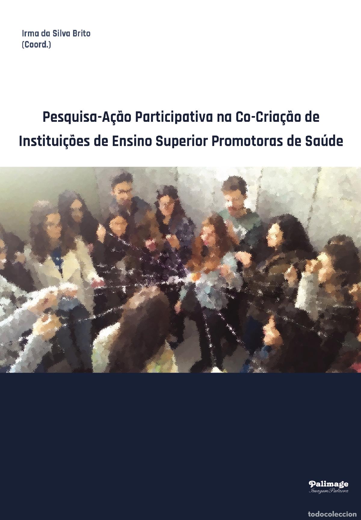 books: Pesquisa-A&ccedil;&atilde;o Participativa na Co-Cria&ccedil;&atilde;o de Institui&ccedil;&otilde;es de Ensino Superior Promotoras de Sa&uacute;de - I