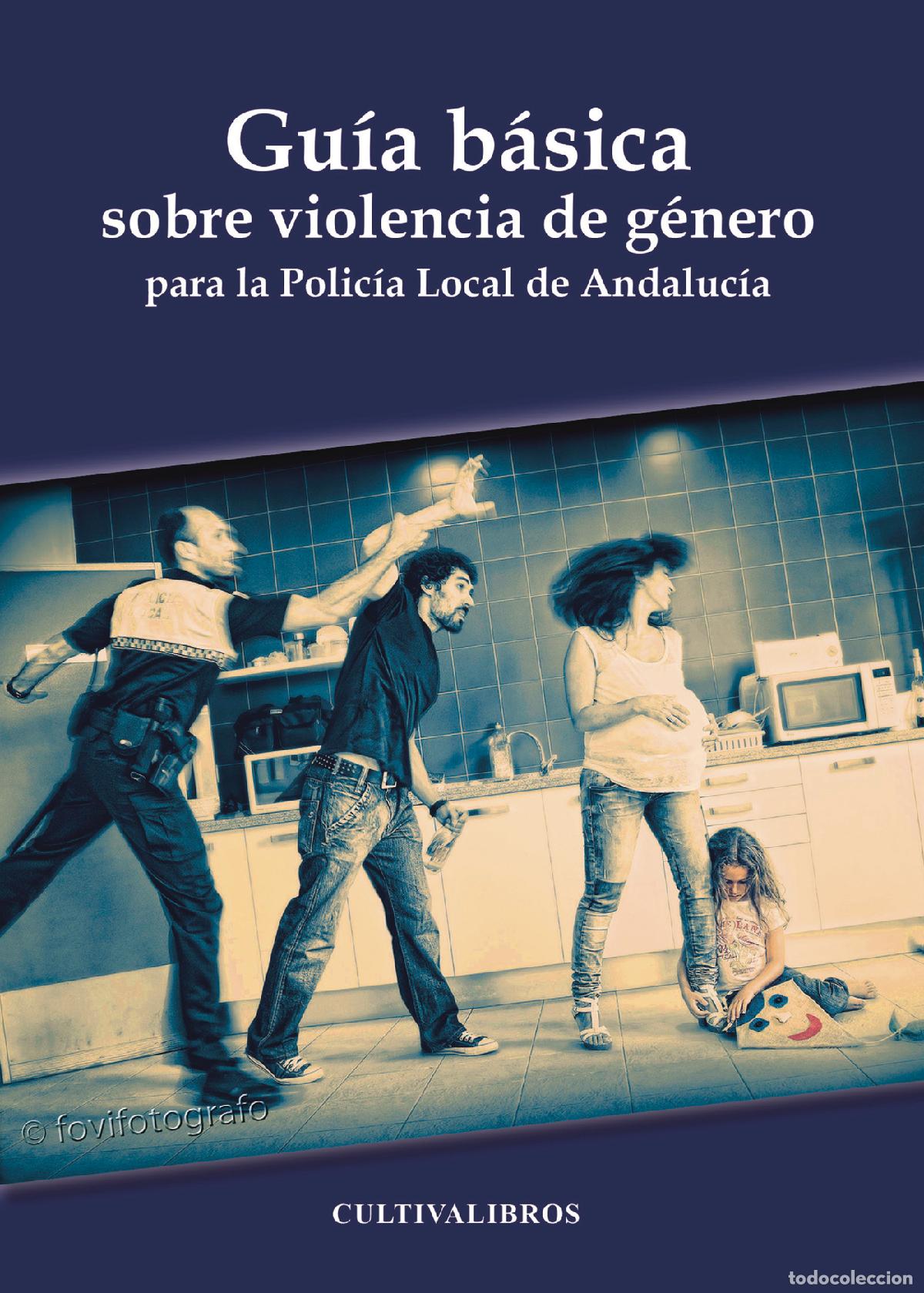 books: Gu&iacute;a b&aacute;sica sobre violencia de g&eacute;nero para la Polic&iacute;a Local de Andaluc&iacute;a - Francisco Javier G&oacute;mez Sa