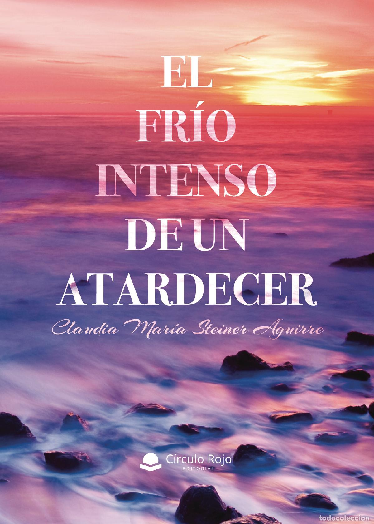 B&uuml;cher: El fr&iacute;o intenso de un atardecer - Claudia Mar&iacute;a Steiner Aguirre