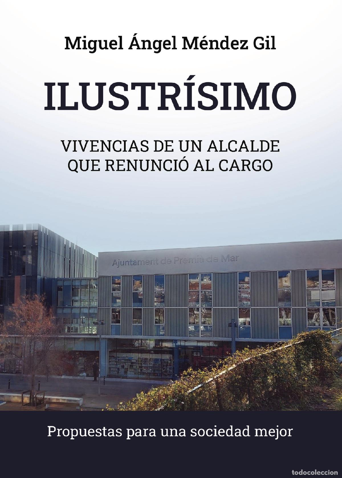 B&uuml;cher: Ilustr&iacute;simo - Vivencias de un alcalde que renunci&oacute; al cargo. Propuestas para una sociedad mejor - Mi
