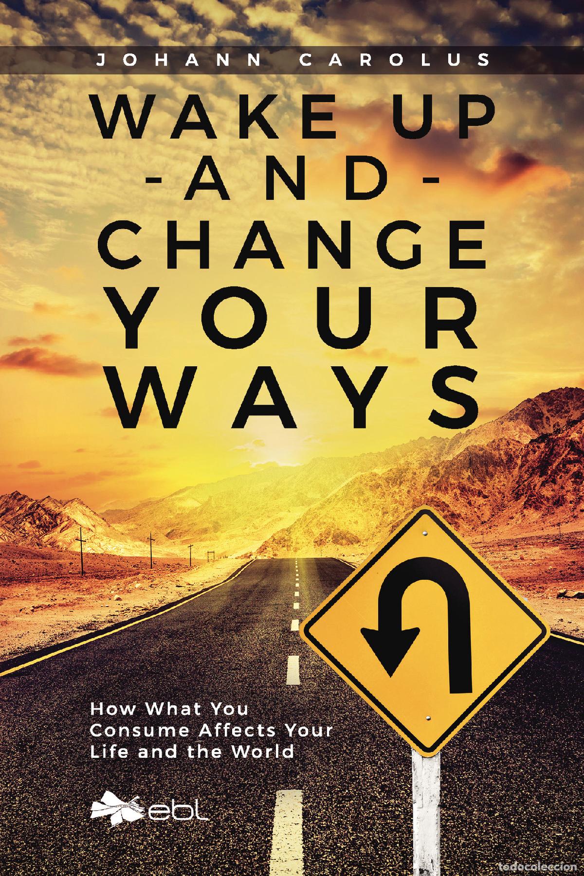 Livros: Wake Up and Change Your Ways - How What You Consume Affects Your Life and the World - Johann Carolus