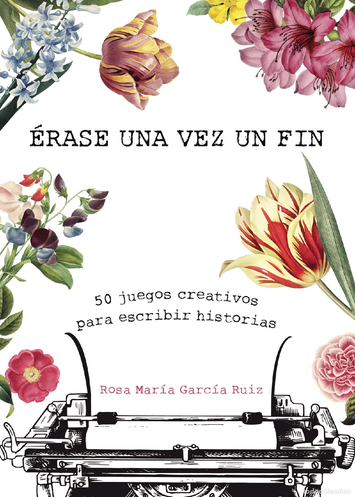 Livros: &Eacute;rase una vez un fin - 50 juegos creativos para escribir historias - Rosa Mar&iacute;a Garc&iacute;a Ruiz