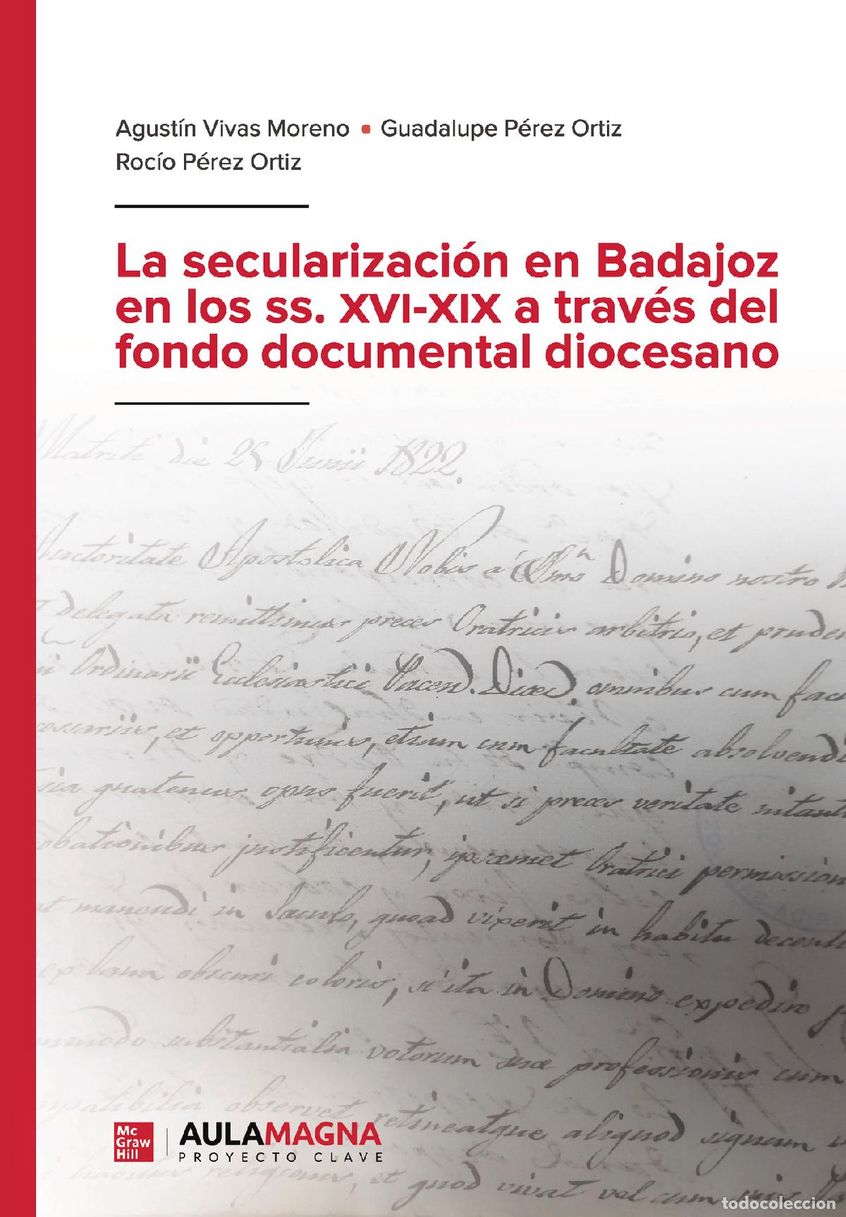 Livres: La secularizaci&oacute;n en Badajoz en los ss. XVI-XIX a trav&eacute;s del fondo documental diocesano - Agust&iacute;n Vi