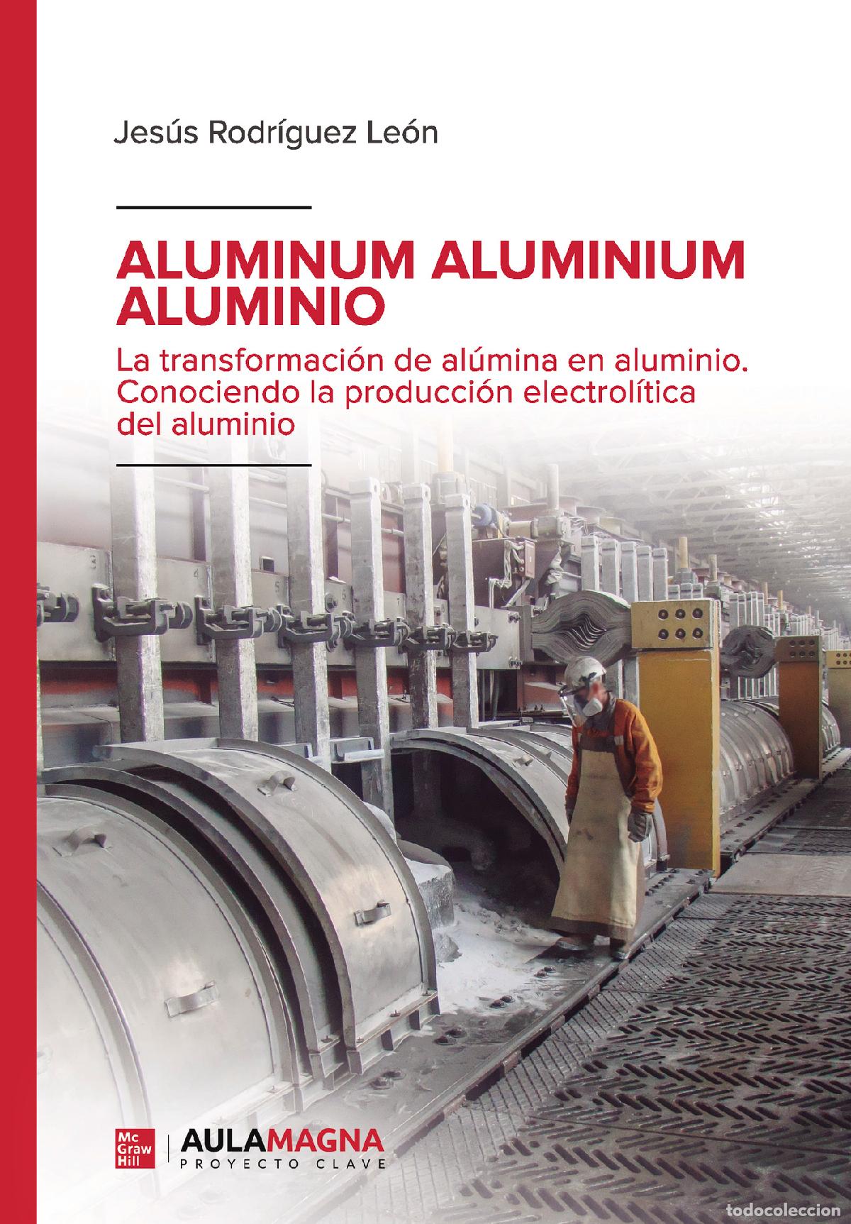 Libros: ALUMINUM ALUMINIUM ALUMINIO - La transformaci&oacute;n de al&uacute;mina en aluminio. Conociendo la producci&oacute;n ele