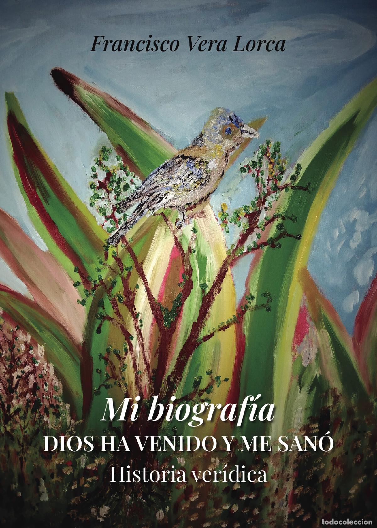 Libros: Mi biograf&iacute;a - Dios ha venido y me san&oacute;. Historia ver&iacute;dica - Francisco Vera Lorca