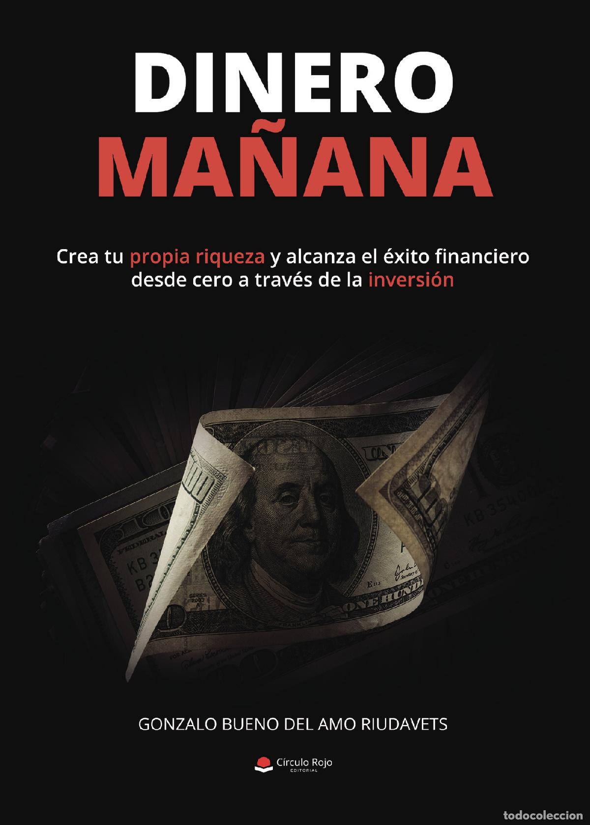 Libros: Dinero ma&ntilde;ana: Crea tu propia riqueza y alcanza el &eacute;xito financiero desde cero a trav&eacute;s la inversi&oacute;n