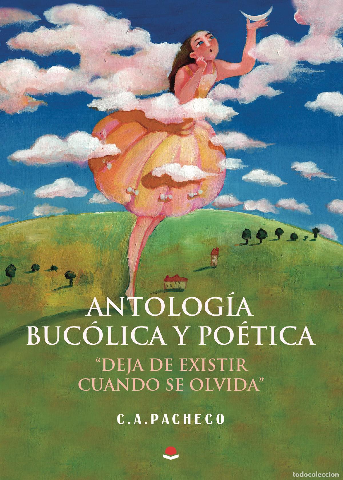 Livres: ANTOLOG&Iacute;A BUC&Oacute;LICA Y PO&Eacute;TICA - DEJA DE EXISTIR CUANDO SE OLVIDA - C. A. Pacheco