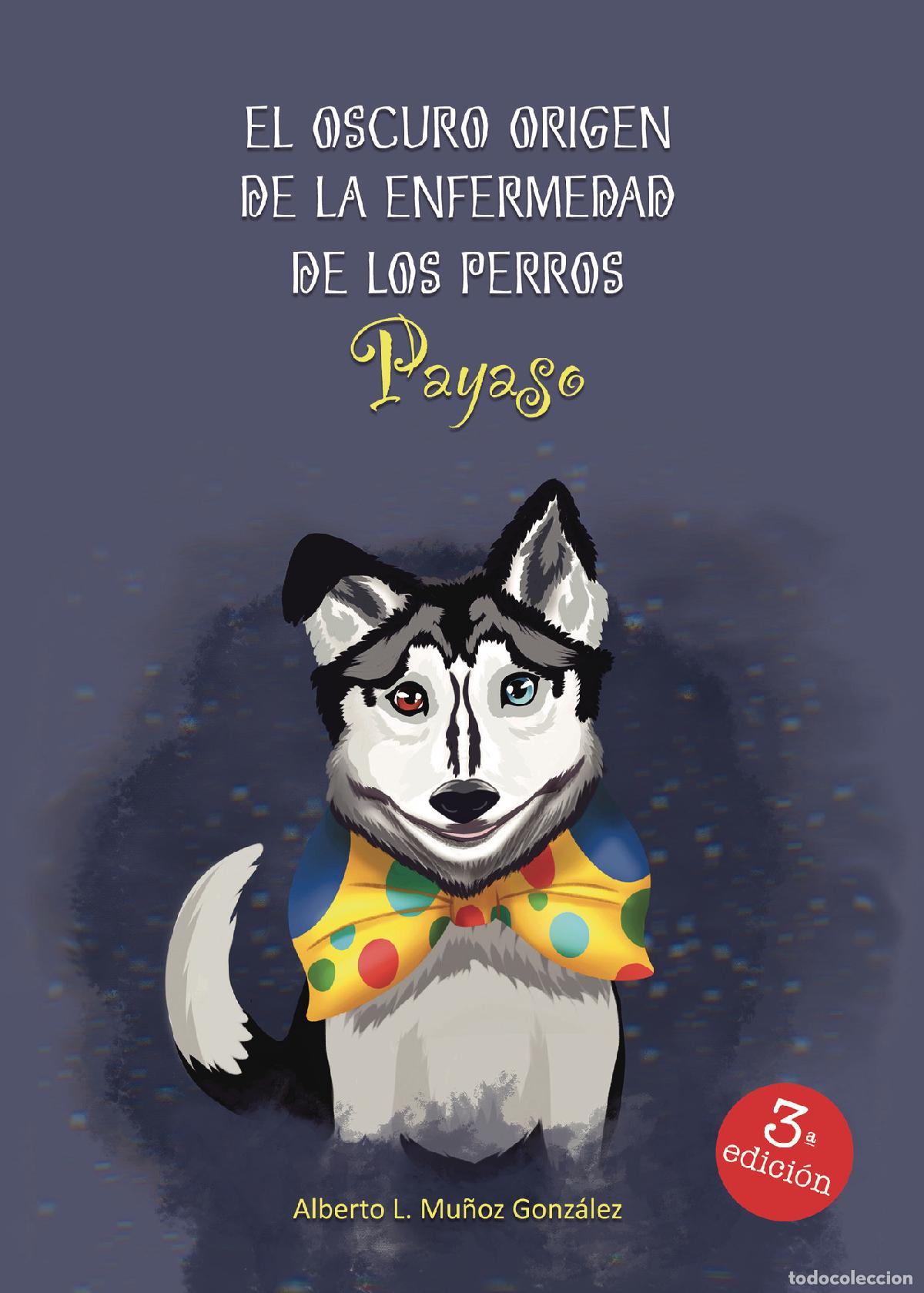 Livres: El oscuro origen de la enfermedad de los perros payaso - Alberto Lucas Mu&ntilde;oz Gonz&aacute;lez