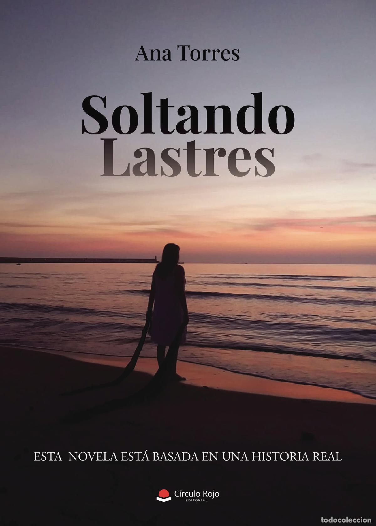 Livres: Soltando lastres - ESTA NOVELA EST&Aacute; BASADA EN UNA HISTORIA REAL - Ana Torres