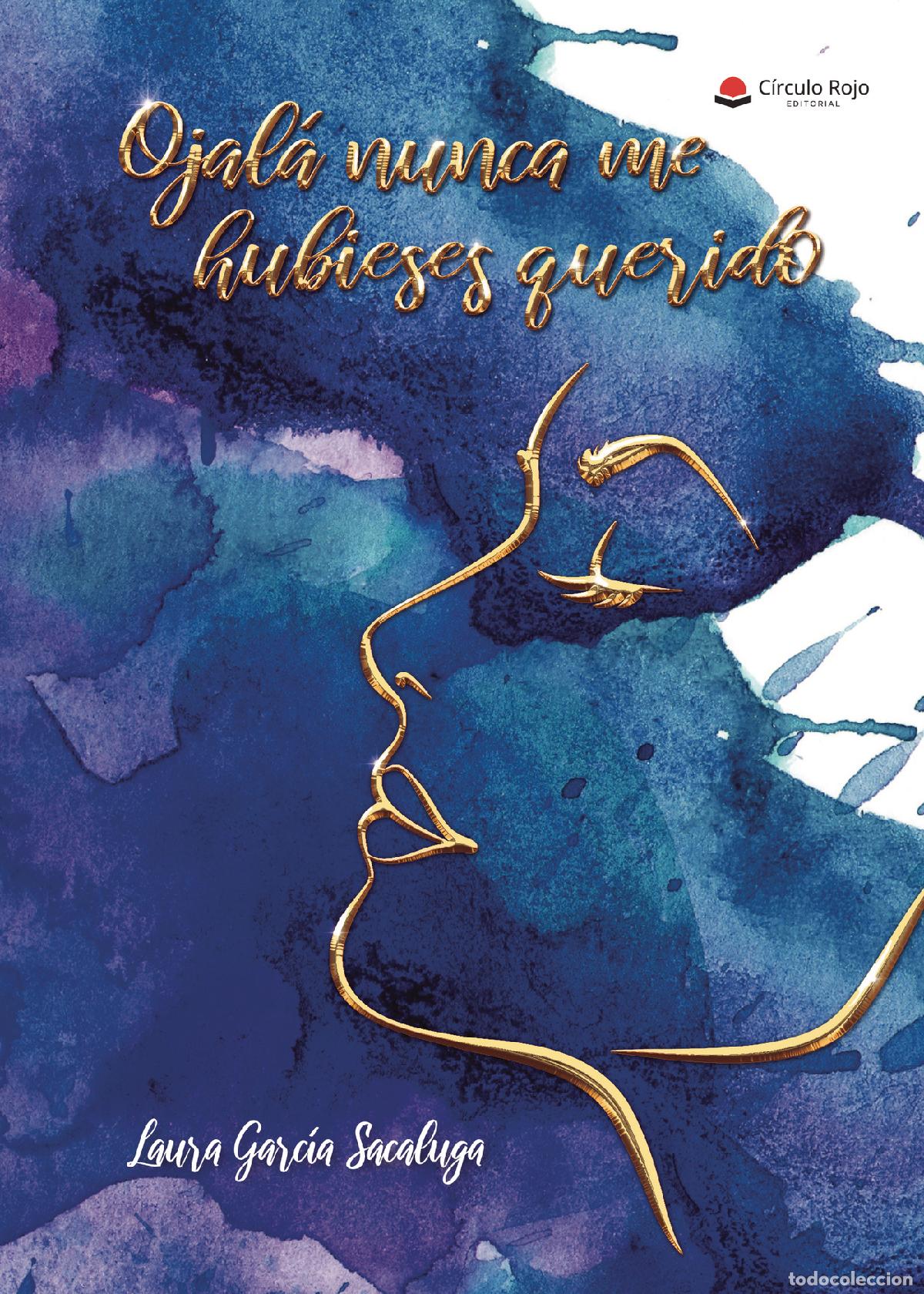 Libros: Ojal&aacute; nunca me hubieses querido - Laura Garc&iacute;a Sacaluga