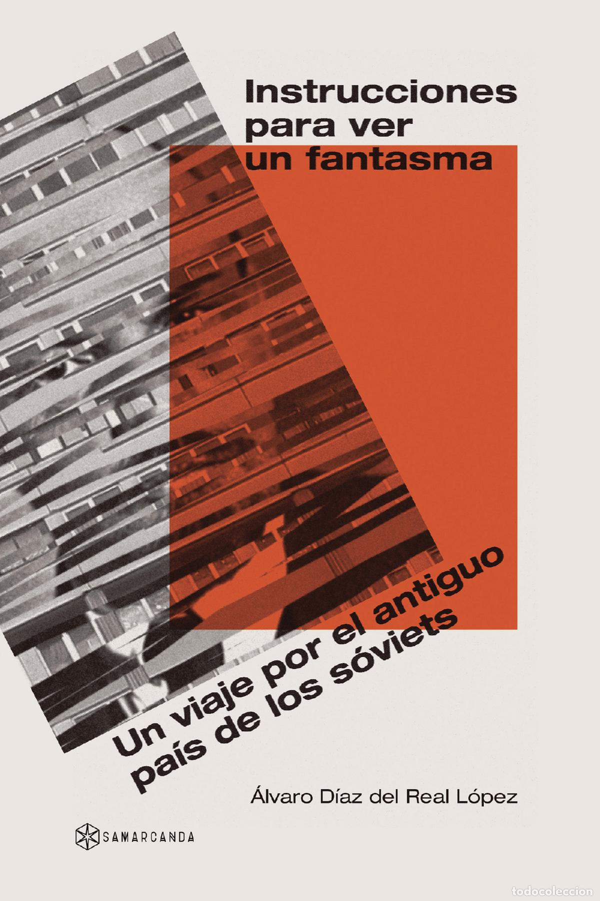 B&uuml;cher: Instrucciones para ver un fantasma - Un viaje por el antiguo pa&iacute;s de los s&oacute;viets - &Aacute;lvaro D&iacute;az del R