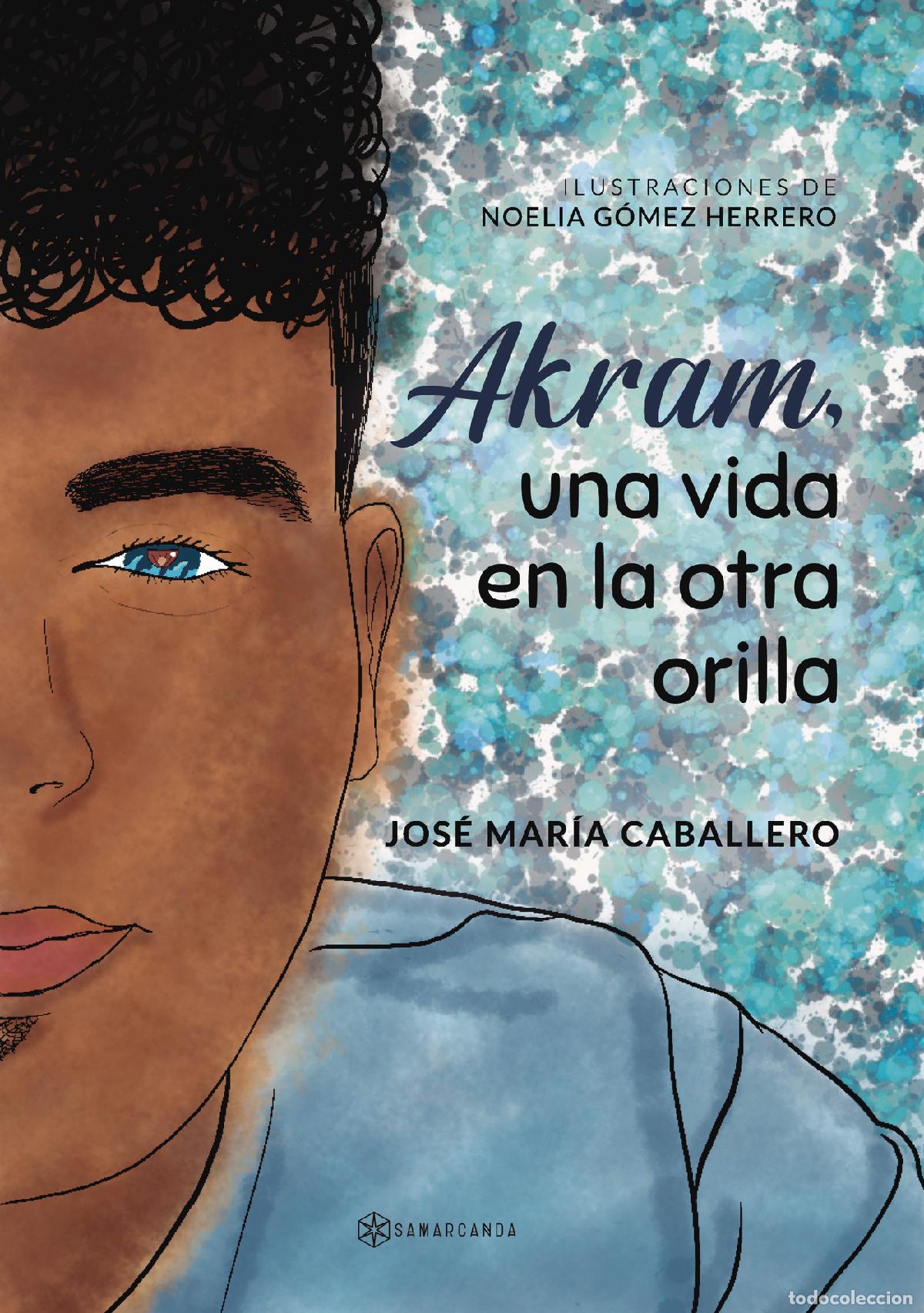 B&uuml;cher: Akram, una vida en la otra orilla - Jos&eacute; Mar&iacute;a Caballero
