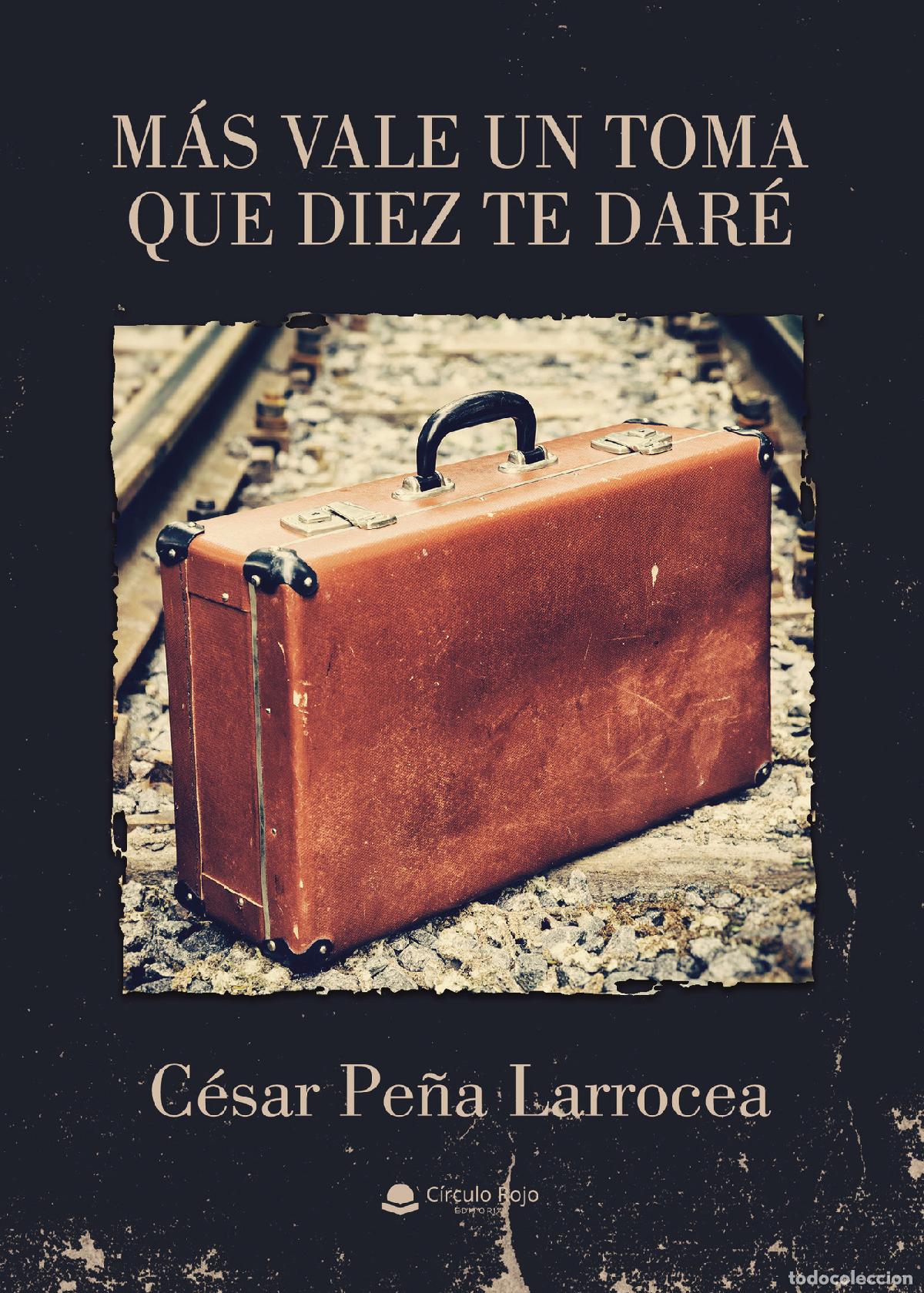 B&uuml;cher: M&aacute;s vale un toma que diez te dar&eacute; - C&eacute;sar Pe&ntilde;a Larrocea