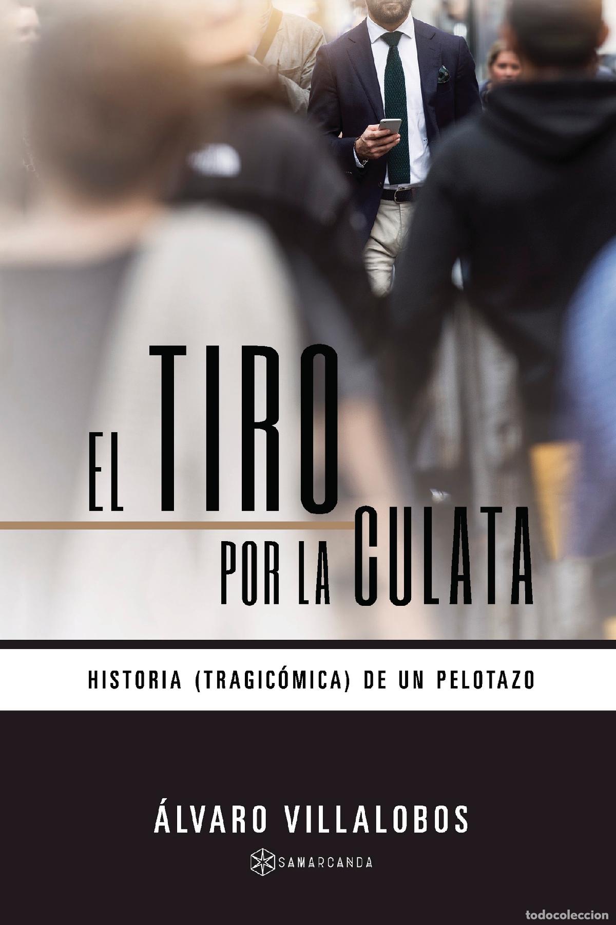 B&uuml;cher: El tiro por la culata - Historia (tragic&oacute;mica) de un pelotazo - &Aacute;lvaro Villalobos