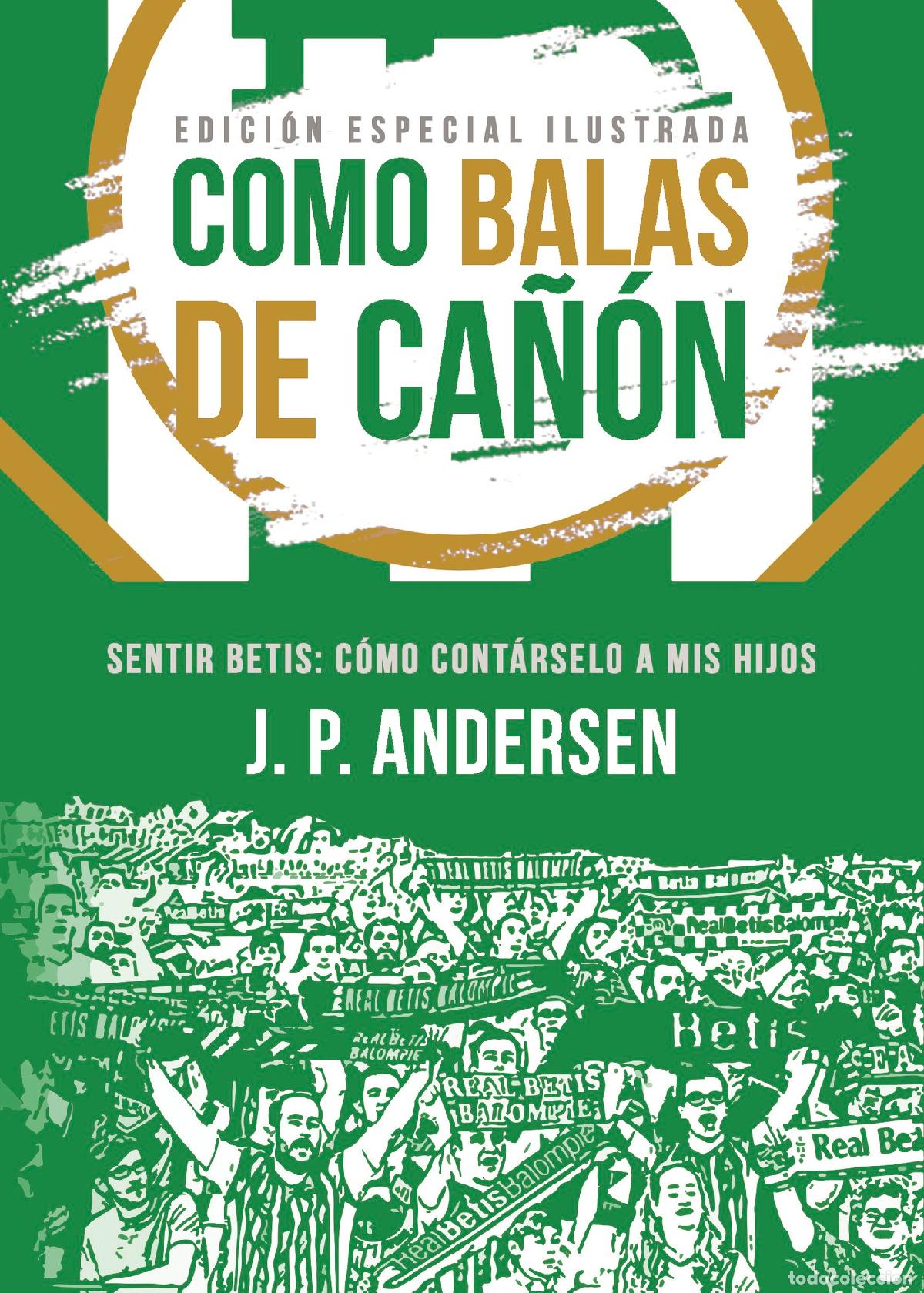 B&uuml;cher: Como balas de ca&ntilde;&oacute;n - Sentir Betis: C&oacute;mo cont&aacute;rselo a mis hijos. Edici&oacute;n especial ilustrada - J. P.