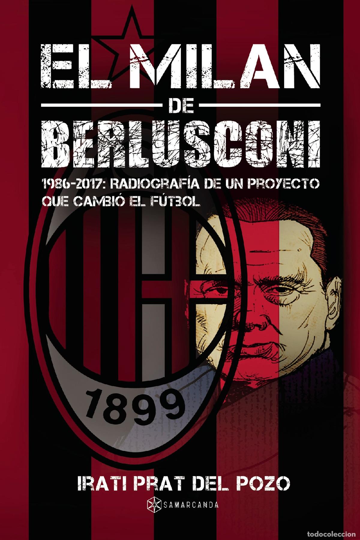 B&uuml;cher: El Milan de Berlusconi - 1986-2017: Radiograf&iacute;a de un proyecto que cambi&oacute; el f&uacute;tbol - Irati Prat del