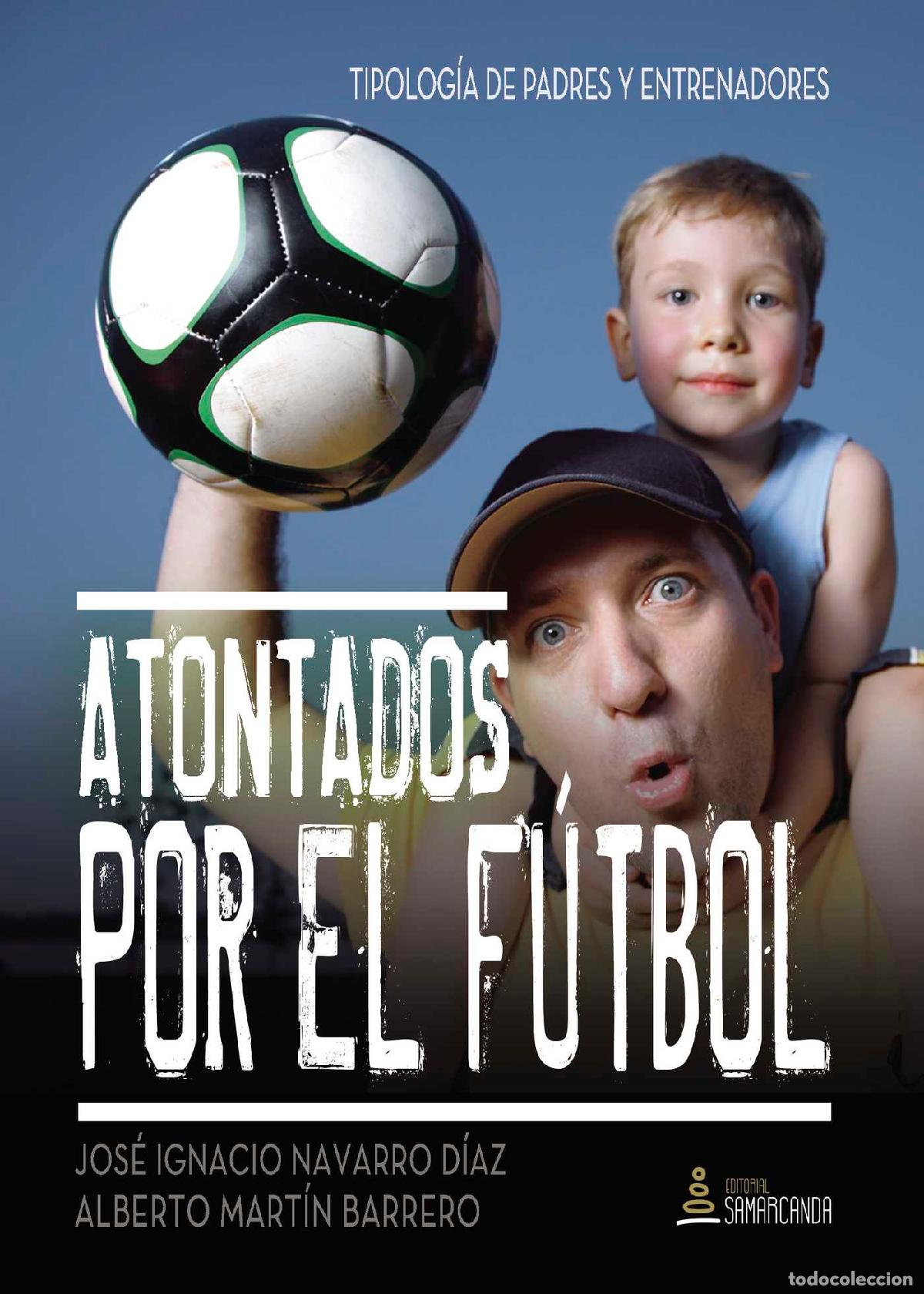 B&uuml;cher: Atontados por el f&uacute;tbol - Tipolog&iacute;a de padres y entrenadores - Jos&eacute; Ignacio Navarro D&iacute;az