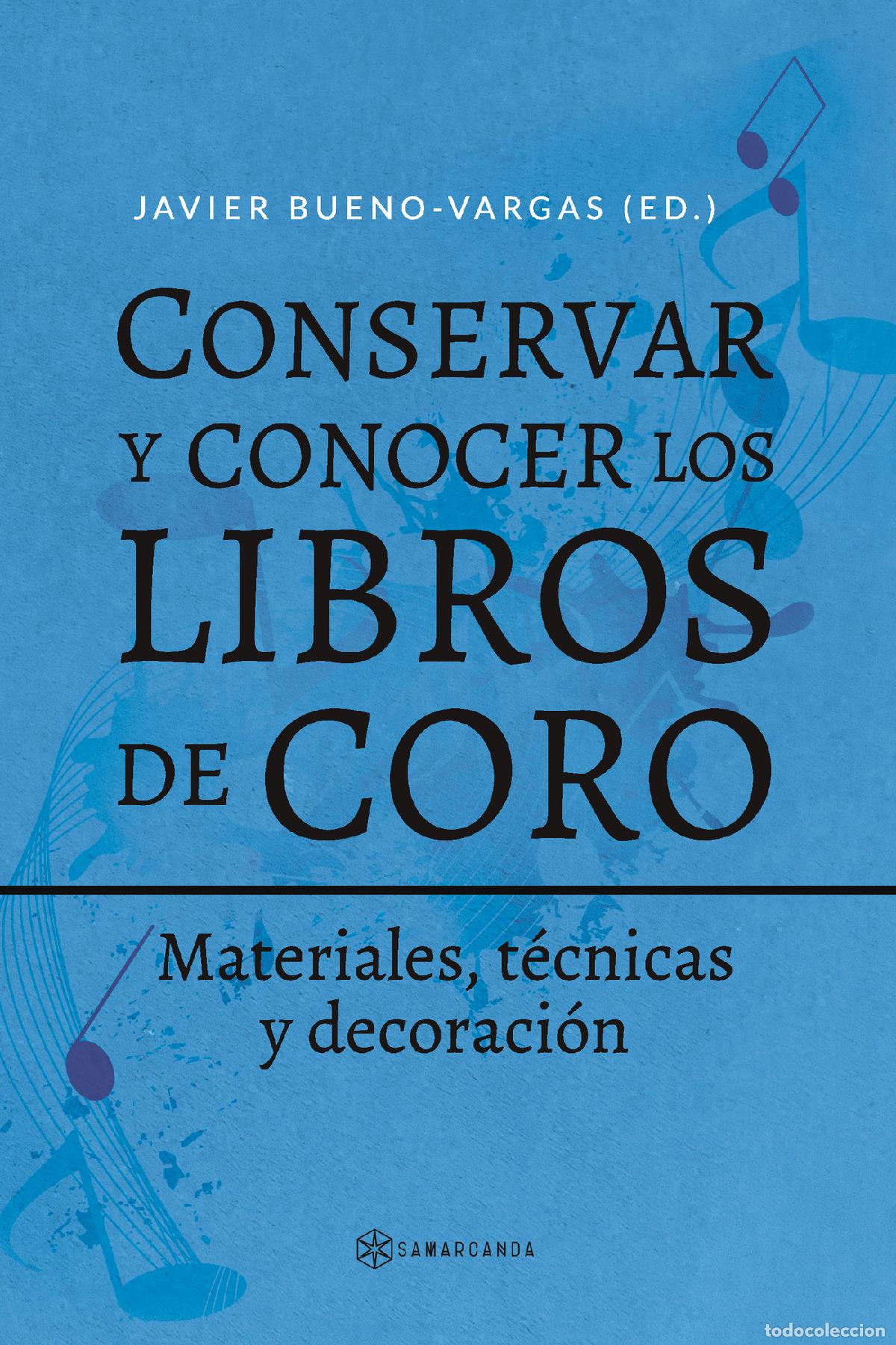 B&uuml;cher: Conservar y conocer los libros de coro - Materiales, t&eacute;cnicas y decoraci&oacute;n - Javier Bueno-Vargas