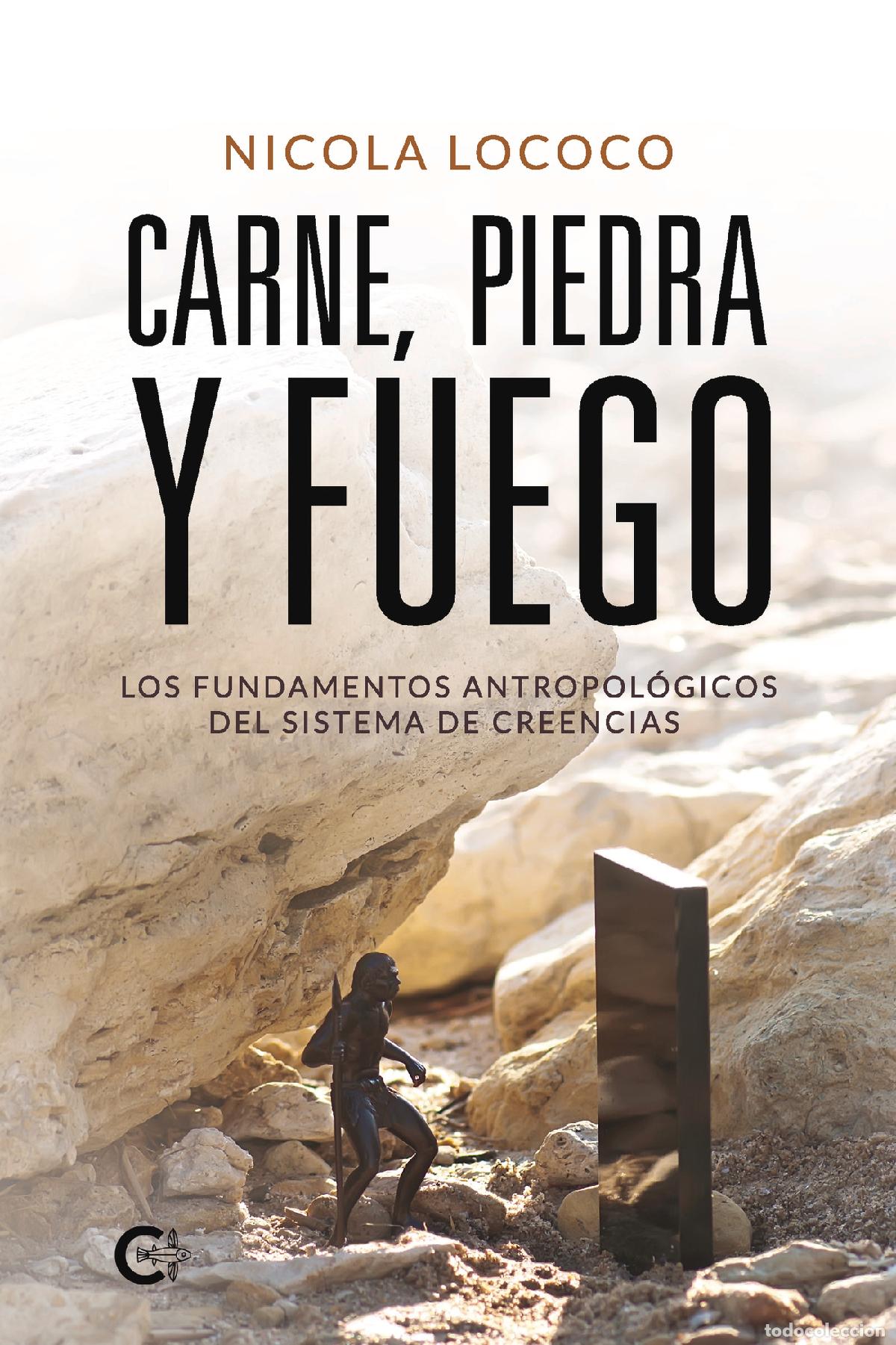 books: Carne, piedra y fuego - Los fundamentos antropol&oacute;gicos del sistema de creencias - Nicola Lococo