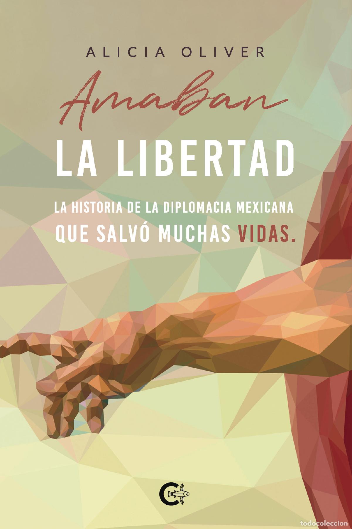 books: Amaban la libertad - La historia de la diplomacia mexicana que salv&oacute; muchas vidas. - Alicia Oliver