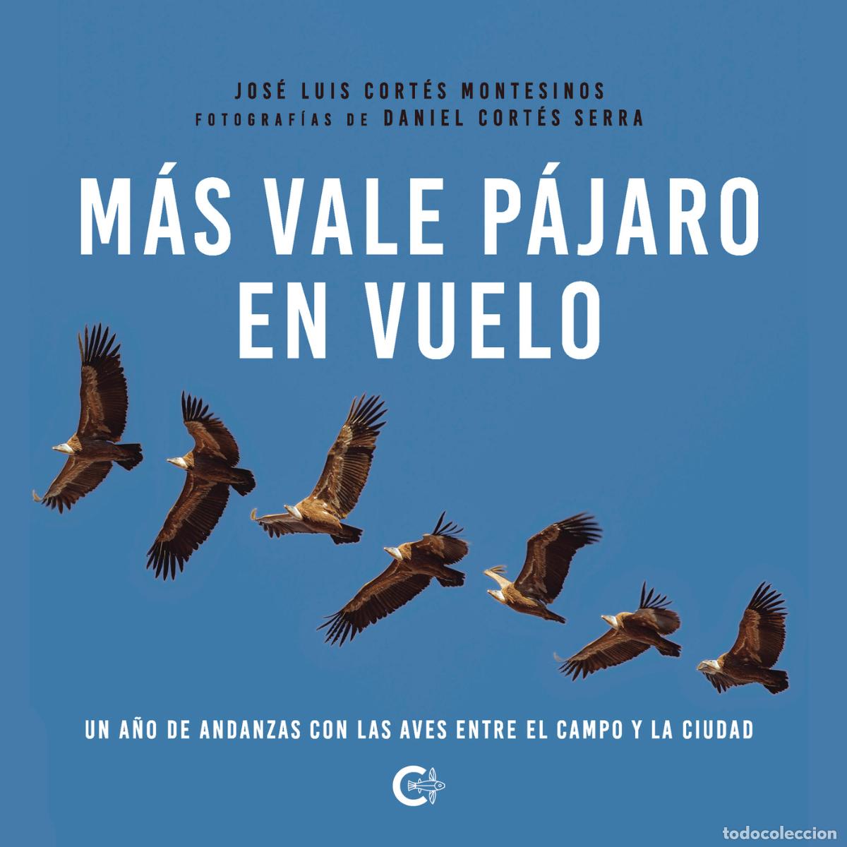 books: M&aacute;s vale p&aacute;jaro en vuelo - Un a&ntilde;o de andanzas con las aves entre el campo y la ciudad - Jos&eacute; Luis Co