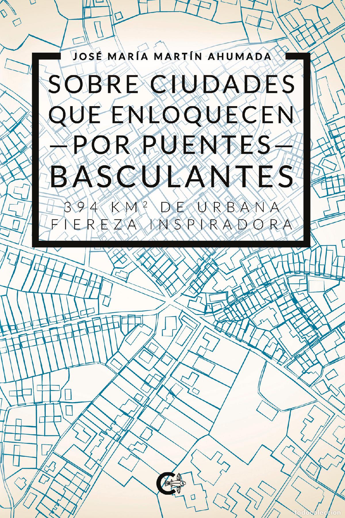 books: Sobre ciudades que enloquecen por puentes basculantes - 394 Km2 de urbana fiereza inspiradora - Jos&eacute;